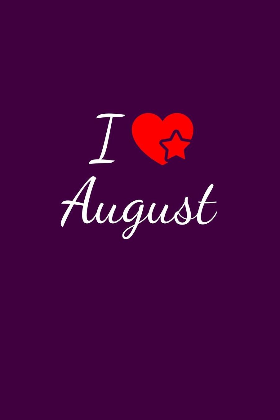 I love August: Notebook / Journal / Diary - 6 x 9 inches (15,24 x 22,86 cm), 150 pages. For everyone who's in love with August.