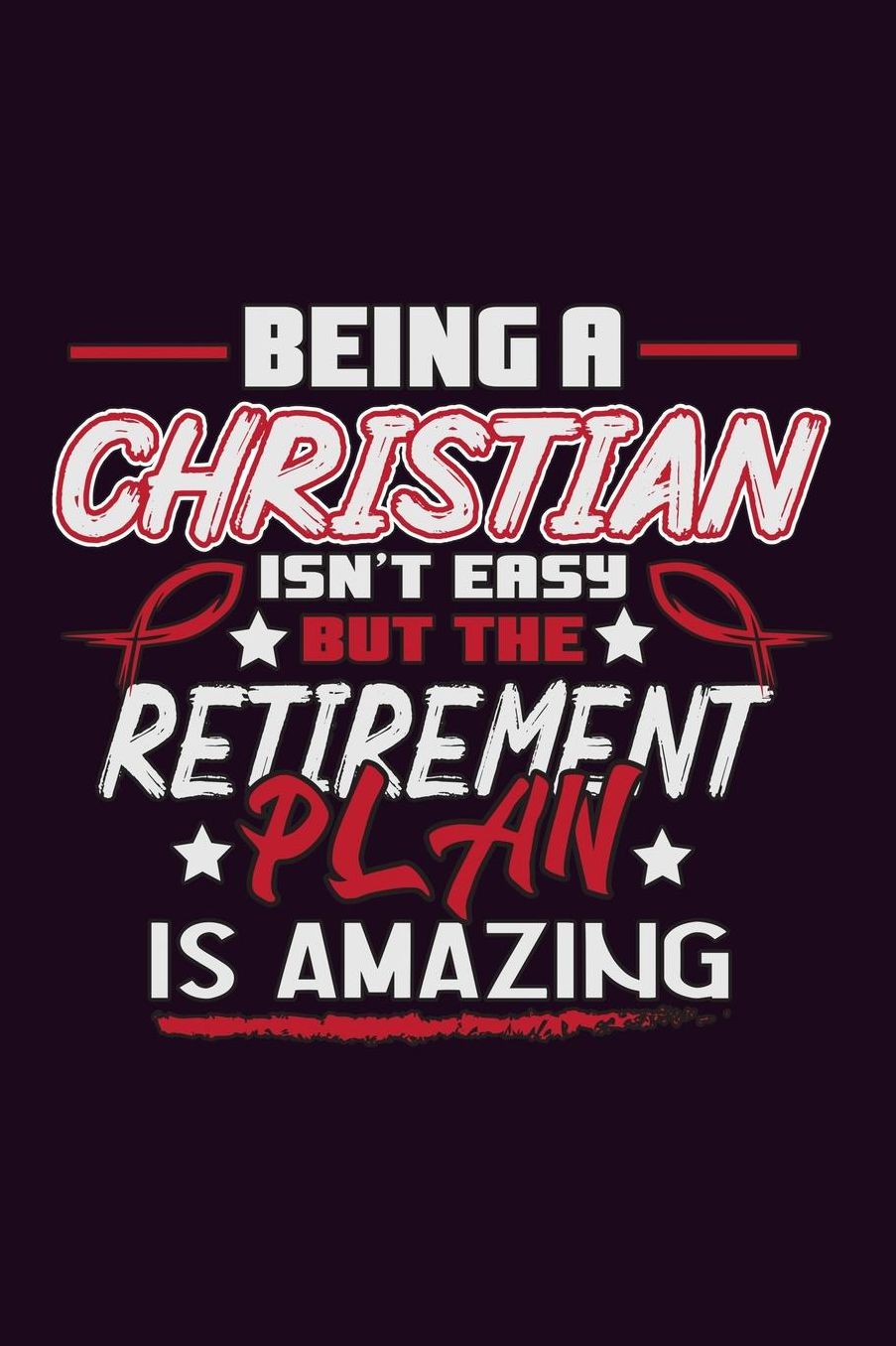 Being A Christian Isn'T Easy But The Retirement Plan Is Amazing: With a matte, full-color soft cover, this Bucket List Journal is the ideal size 6x9 inch, 90 pages cream colored pages . Make dreams come true. Get started today.