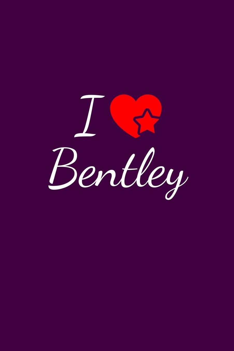 I love Bentley: Notebook / Journal / Diary - 6 x 9 inches (15,24 x 22,86 cm), 150 pages. For everyone who's in love with Bentley.