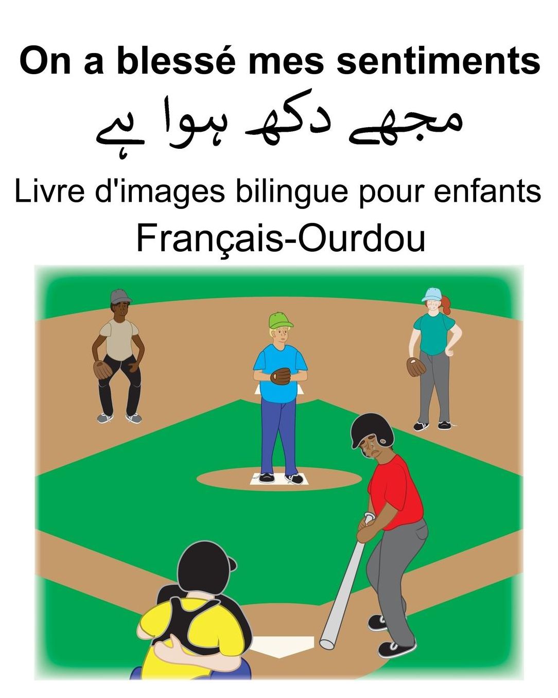 Franï¿½ais-Ourdou On a blessï¿½ mes sentiments Livre d'images bilingue pour enfants