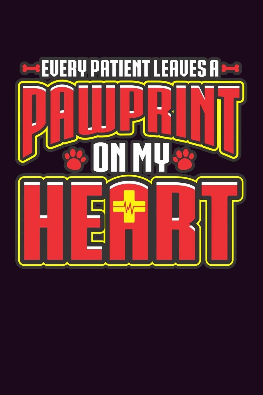 Every Patient Leaves A Paw Print On My Heart: With a matte, full-color soft cover, this Bucket List Journal is the ideal size 6x9 inch, 90 pages cream colored pages . Make dreams come true. Get started today.