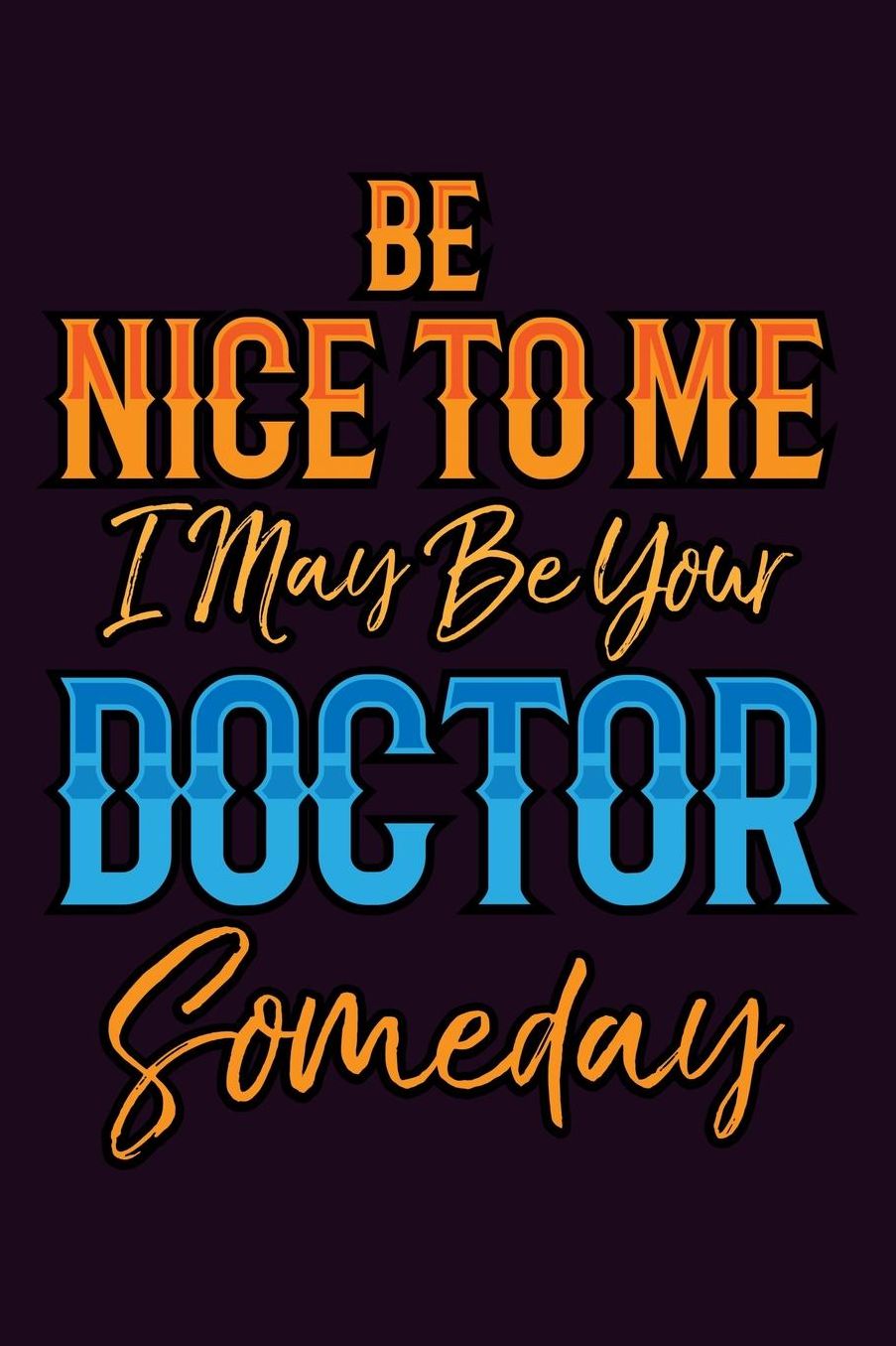 Be Nice To Me I May Be Your Doctor someday: With a matte, full-color soft cover, this Bucket List Journal is the ideal size 6x9 inch, 90 pages cream colored pages . Make dreams come true. Get started today.