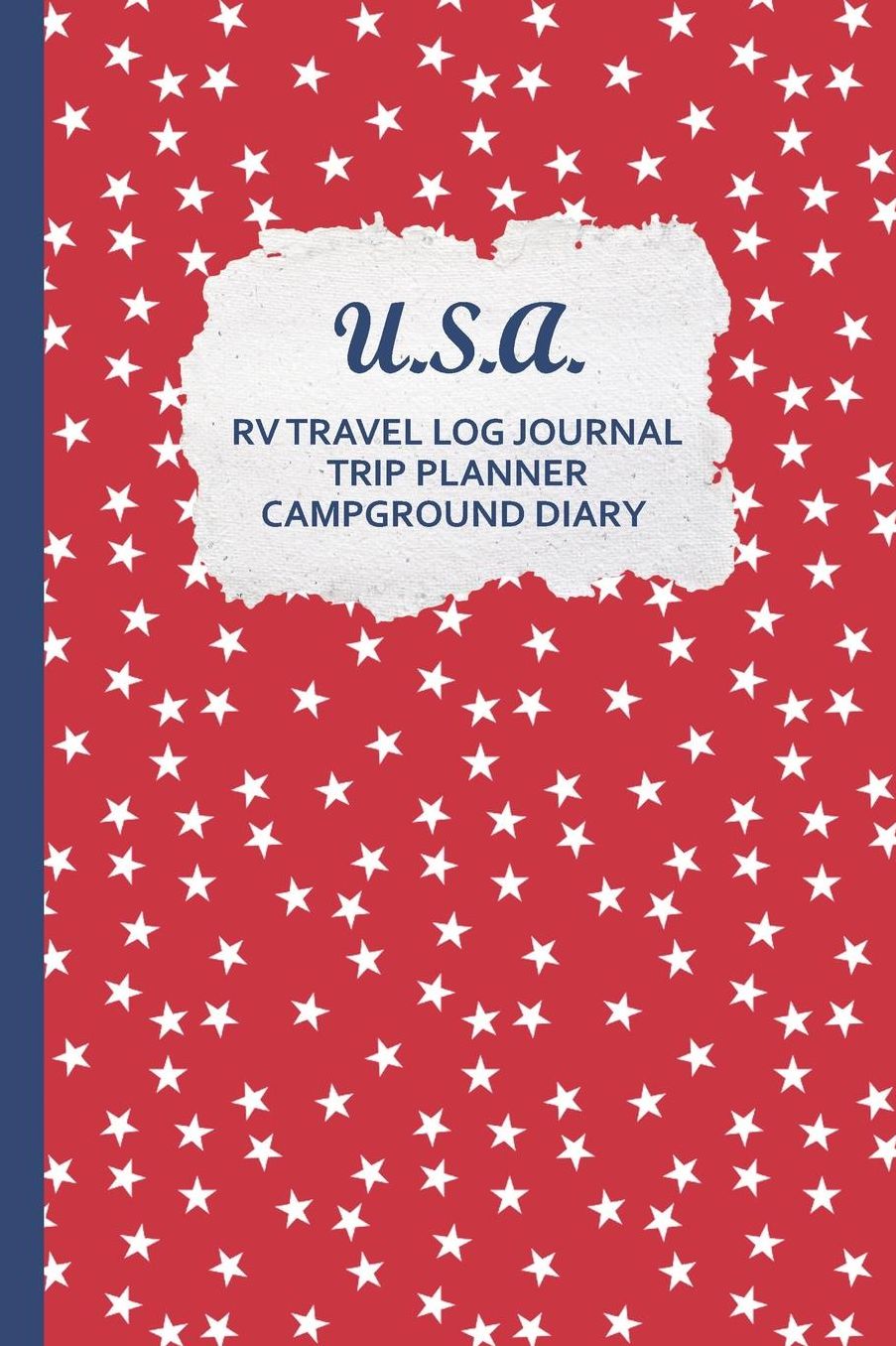 U.S.A. RV Travel Log Journal Trip Planner Campground Diary: Patriotic RVing & Camping Tracker w/ Maintenance Log, Meal Plan, Shopping List and more