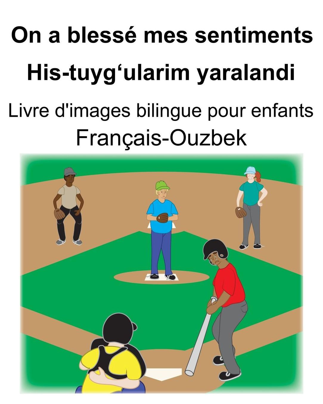 Franï¿½ais-Ouzbek On a blessï¿½ mes sentiments/His-tuyg'ularim yaralandi Livre d'images bilingue pour enfants