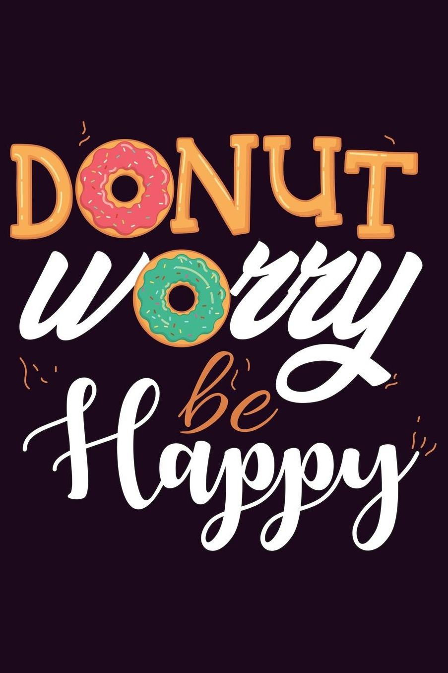 Donut Worry Be Happy: With a matte, full-color soft cover, this Bucket List Journal is the ideal size 6x9 inch, 90 pages cream colored pages . Make dreams come true. Get started today.
