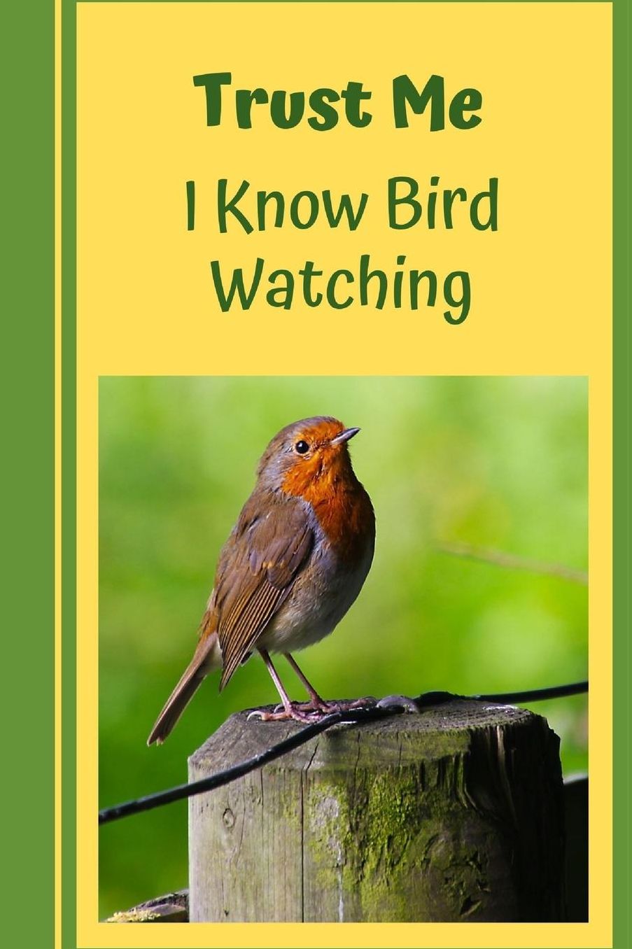 Trust Me.. I Know Bird Watching: Novelty Lined Notebook / Journal To Write In Perfect Gift Item (6 x 9 inches)