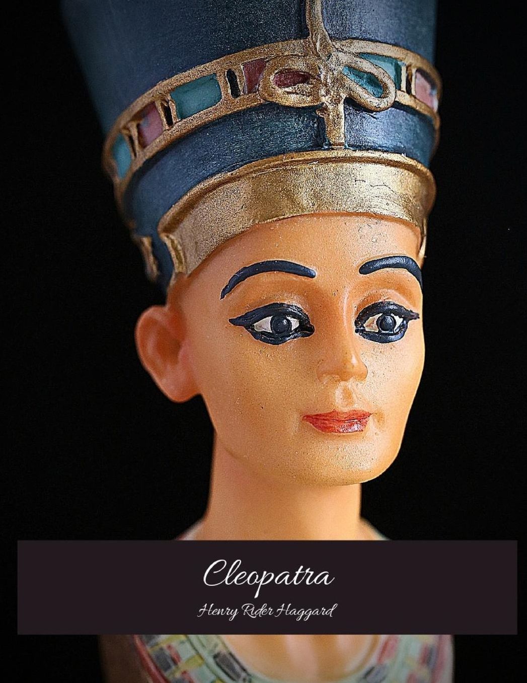 Cleopatra: The Evergreen Story (Annotated) By Henry Rider Haggard.