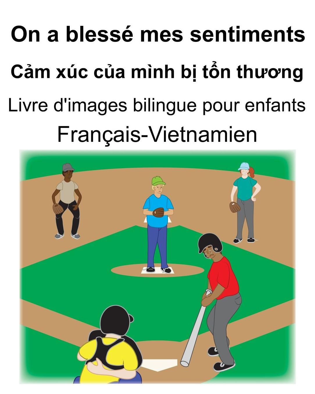 Franï¿½ais-Vietnamien On a blessï¿½ mes sentiments/Cảm xï¿½c của mï¿½nh bị tổn thương Livre d'images bilingue pour enfants