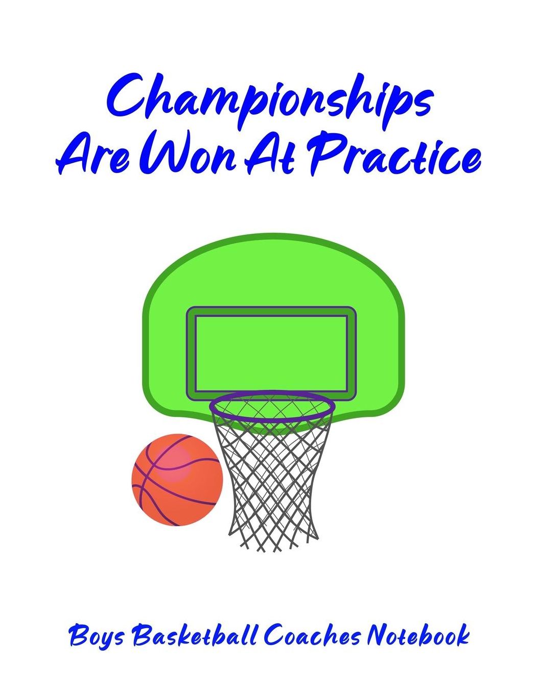 Championships Are Won At Practice: Boys Basketball Coaches Notebook