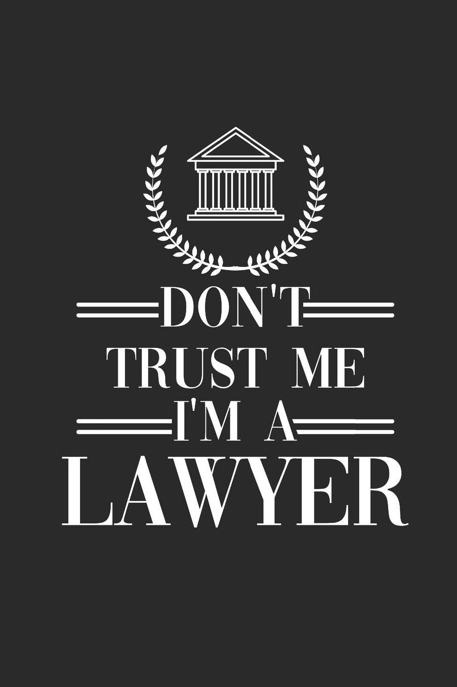 Don't Trust Me I'm A Lawyer: Blank Lined Notebook (6 x 9 - 120 pages) Lawyers Notebook for Daily Journal, Diary, and Gift
