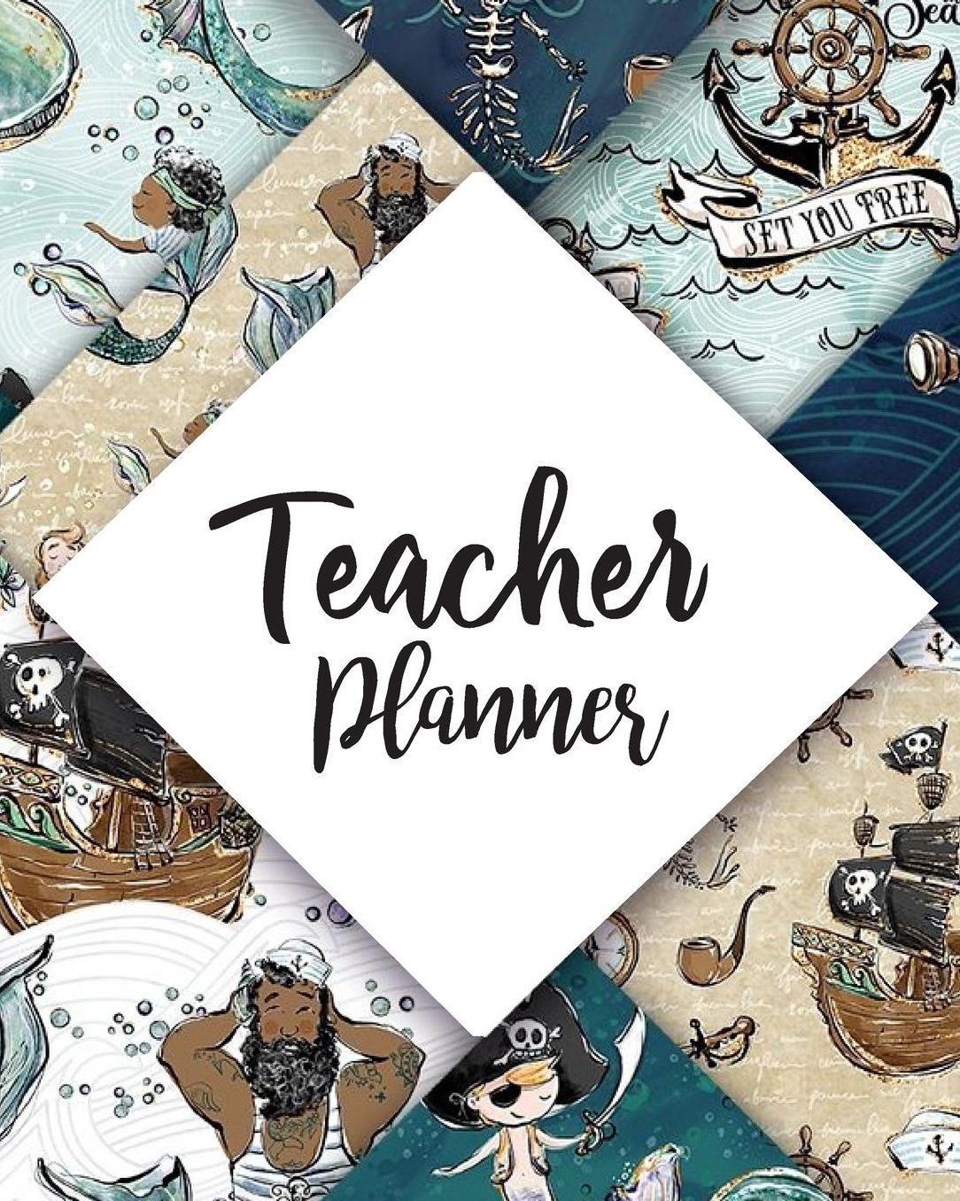 Teacher Planner: Cute Mermaid Pirate Teacher Journal Planner Notebook Organizer Daily Weekly Monthly Annual Activities Calendars To Do Class Lists Grade Tracker Back to School Teacher Appreciation Gift Undated 8x10 150 Pages White Paper