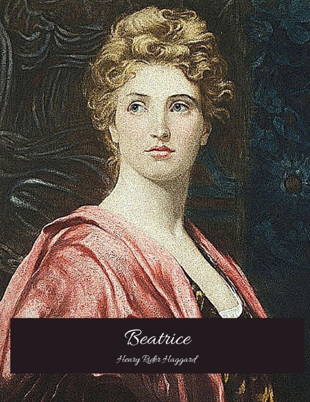 Beatrice: The Evergreen Story (Annotated) By Henry Rider Haggard.
