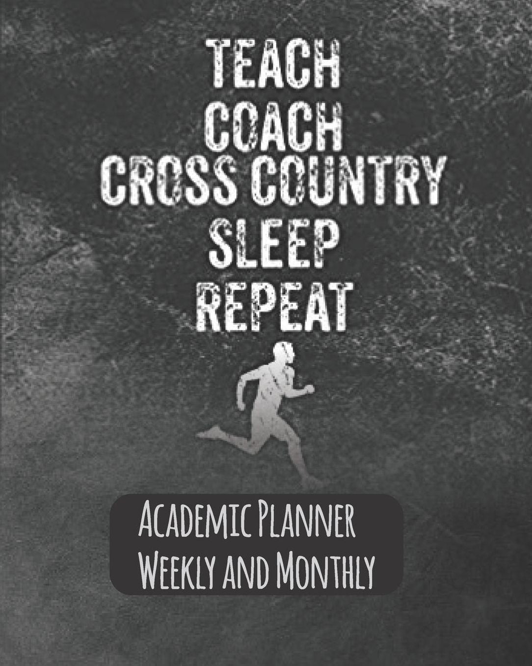 Teach Coach Cross Country Sleep Repeat Academic Planner Weekly And Monthly: Black Teacher Journal Planner Notebook Organizer Daily Weekly Monthly Annual Activities Calendars To Do Class Lists Grade Tracker Back to School Teacher Appreciation Gift Und