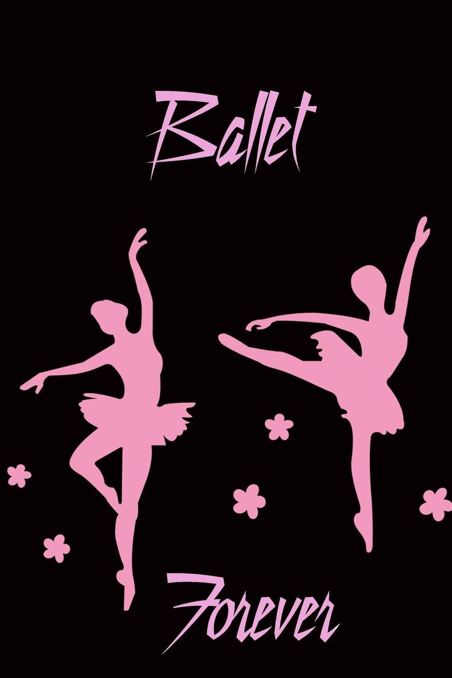 Ballet Forever: Cute Pink Women Ballet Notebook Workbook Journal Diary for dancers - black background