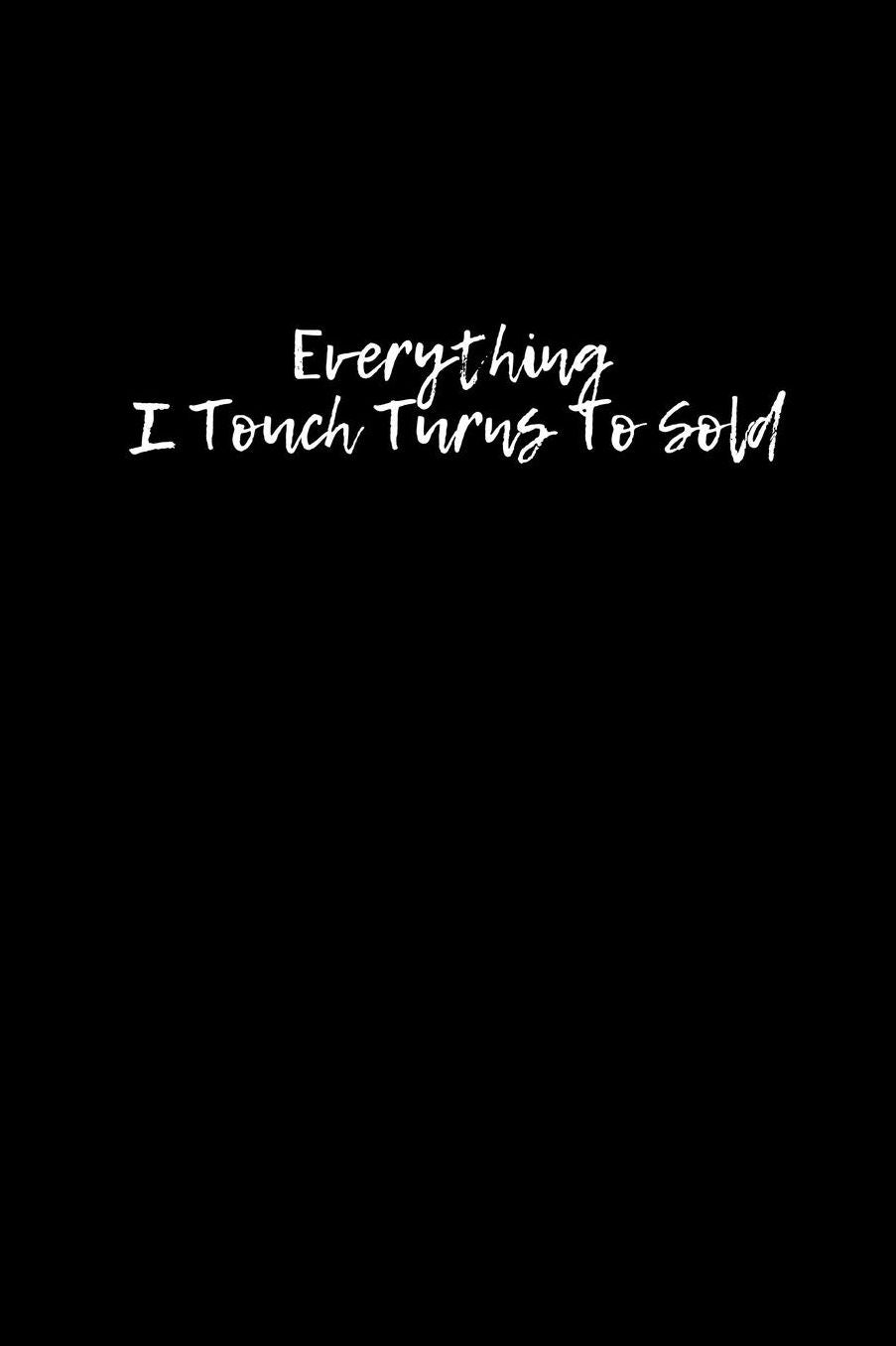 Everything I Touch Turns To Sold: Blank Lined Composition Notebook, Journal & Planner Motivational Salesperson Funny Gifts