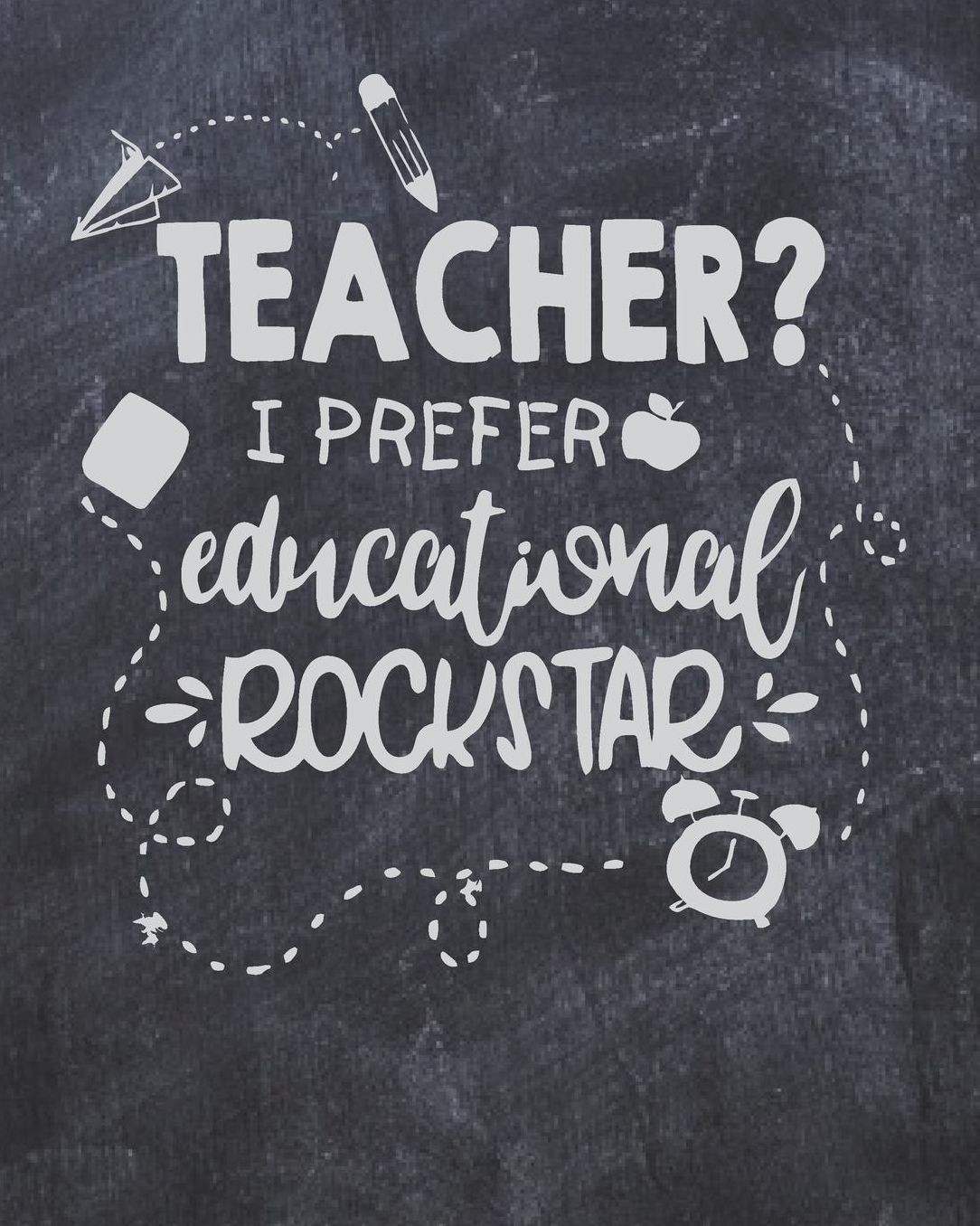 Teacher? I Prefer Educational Rockstar: Black Chalkboard Teacher Journal Planner Notebook Organizer Daily Weekly Monthly Annual Activities Calendars To Do Class Lists Grade Tracker Back to School Teacher Appreciation Gift Undated 8x10 150 Pages White