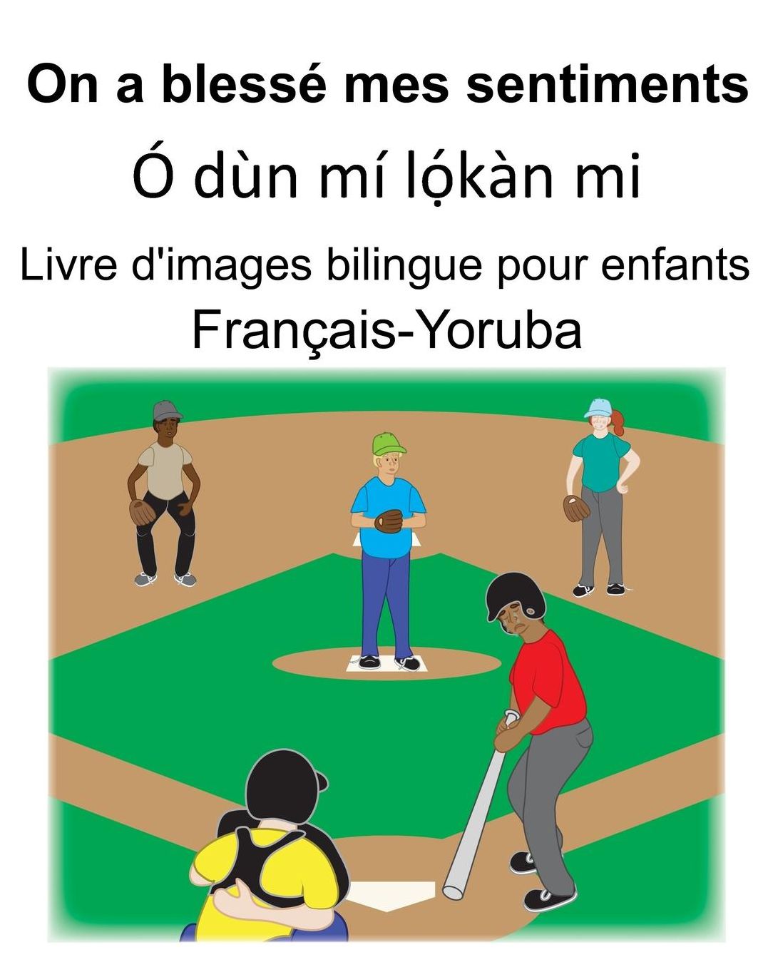 Franï¿½ais-Yoruba On a blessï¿½ mes sentiments/ï¿½ dï¿½n mï¿½ lọ́kï¿½n mi Livre d'images bilingue pour enfants