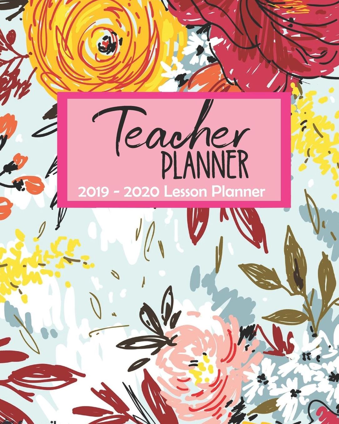 Teacher Planner 2019 - 2020 Lesson Planner: Floral Watercolor Teacher Journal Planner Notebook Organizer Daily Weekly Monthly Annual Activities Calendars To Do Class Lists Grade Tracker Back to School Teacher Appreciation Gift Undated 8x10 150 Pages