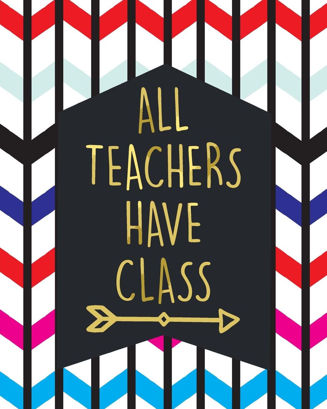 All Teachers Have Class: Colorful Chevron Patterned Teacher Journal Planner Notebook Organizer Daily Weekly Monthly Annual Activities Calendars To Do Class Lists Grade Tracker Back to School Teacher Appreciation Gift Undated 8x10 150 Pages White Pape