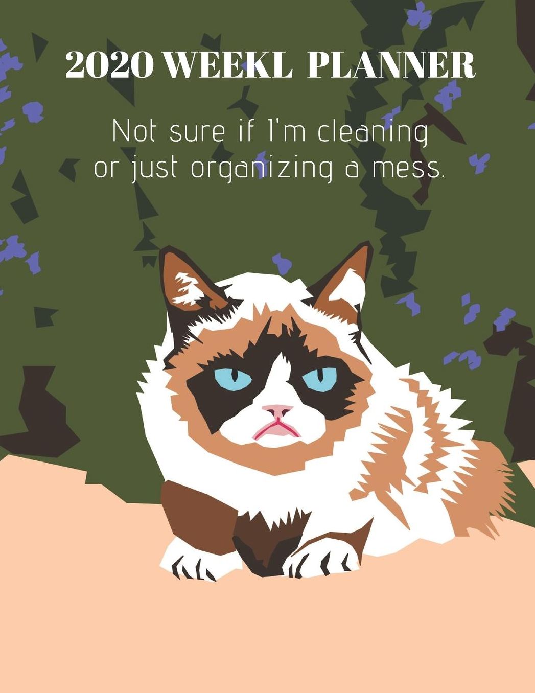 2020 Weekly Planner: Not Sure If I'm Cleaning or Just Organizing a Mess: Calendar Year Planning Notebook With Space for Each Days Victories, Priorities & Notes Grumpy Cat Cover Art