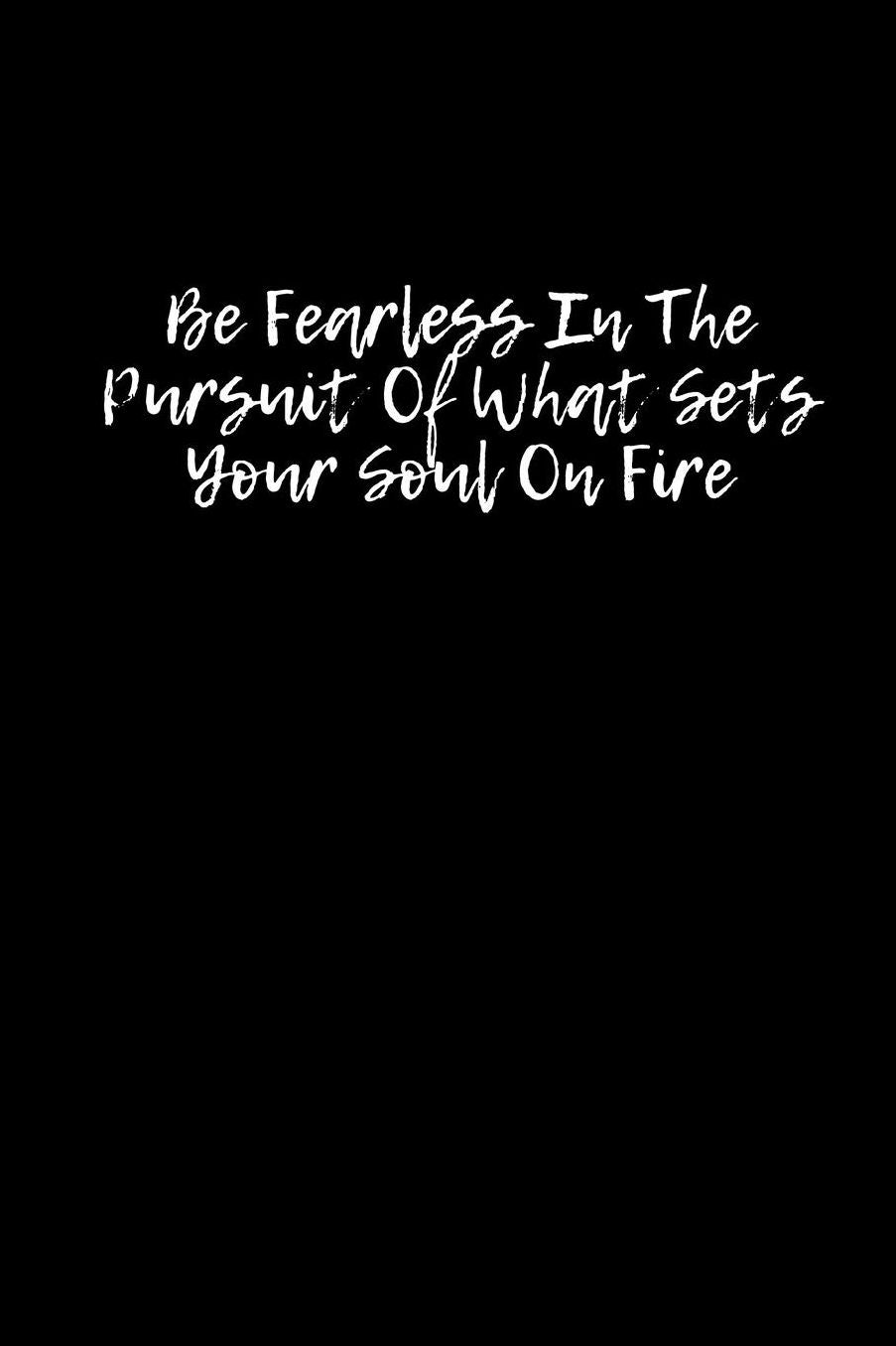 Be Fearless In The Pursuit Of What Sets Your Soul On Fire: Blank Lined Composition Notebook, Journal & Planner Motivational Inspirational Positive Quotes Funny Gifts