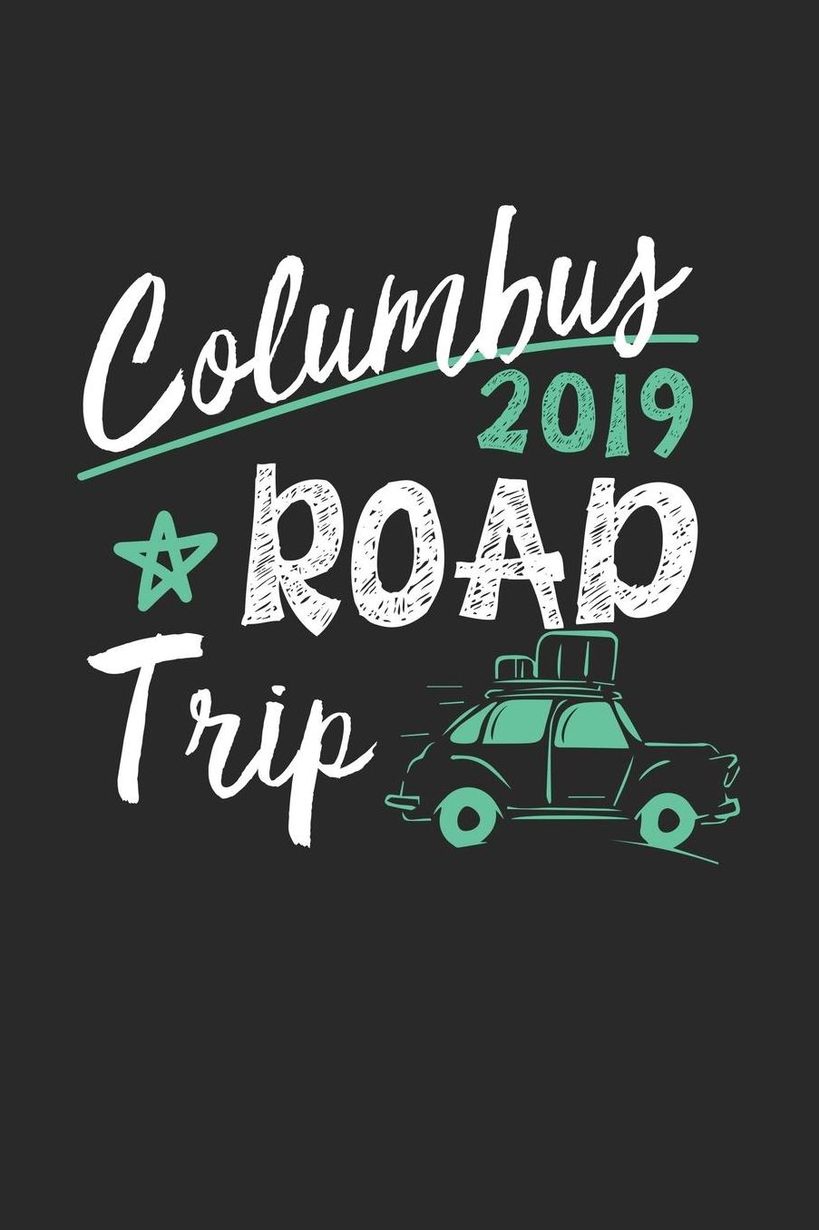Columbus Road Trip 2019: Columbus Notebook Columbus Vacation Journal 110 White Blank Pages 6 x 9 Columbus Notizbuch ca. A 5 Handlettering Diary