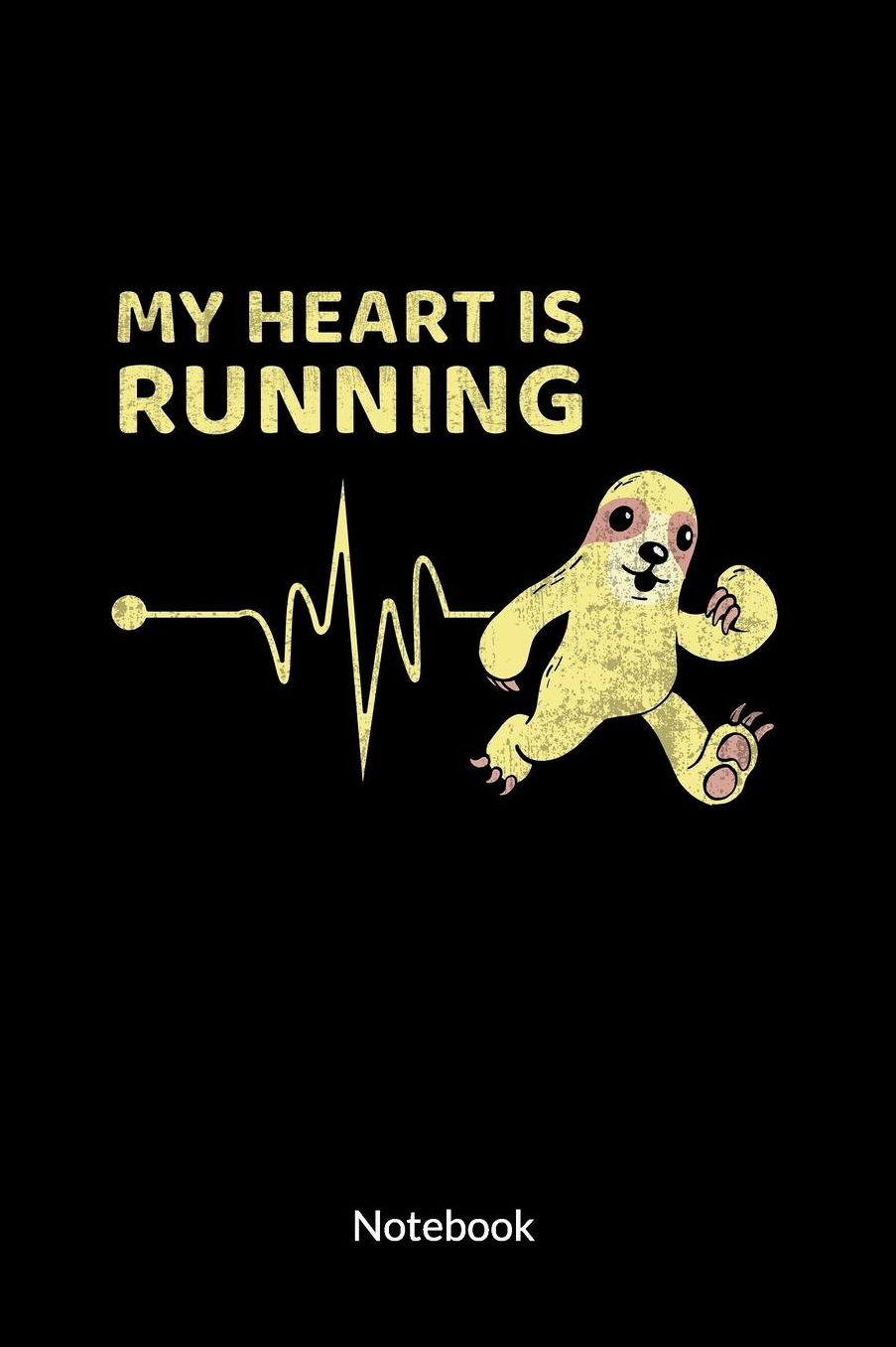 My Heart is Running. Notebook: Runners Journal and Sloth Notebook, Ruled 6x9.