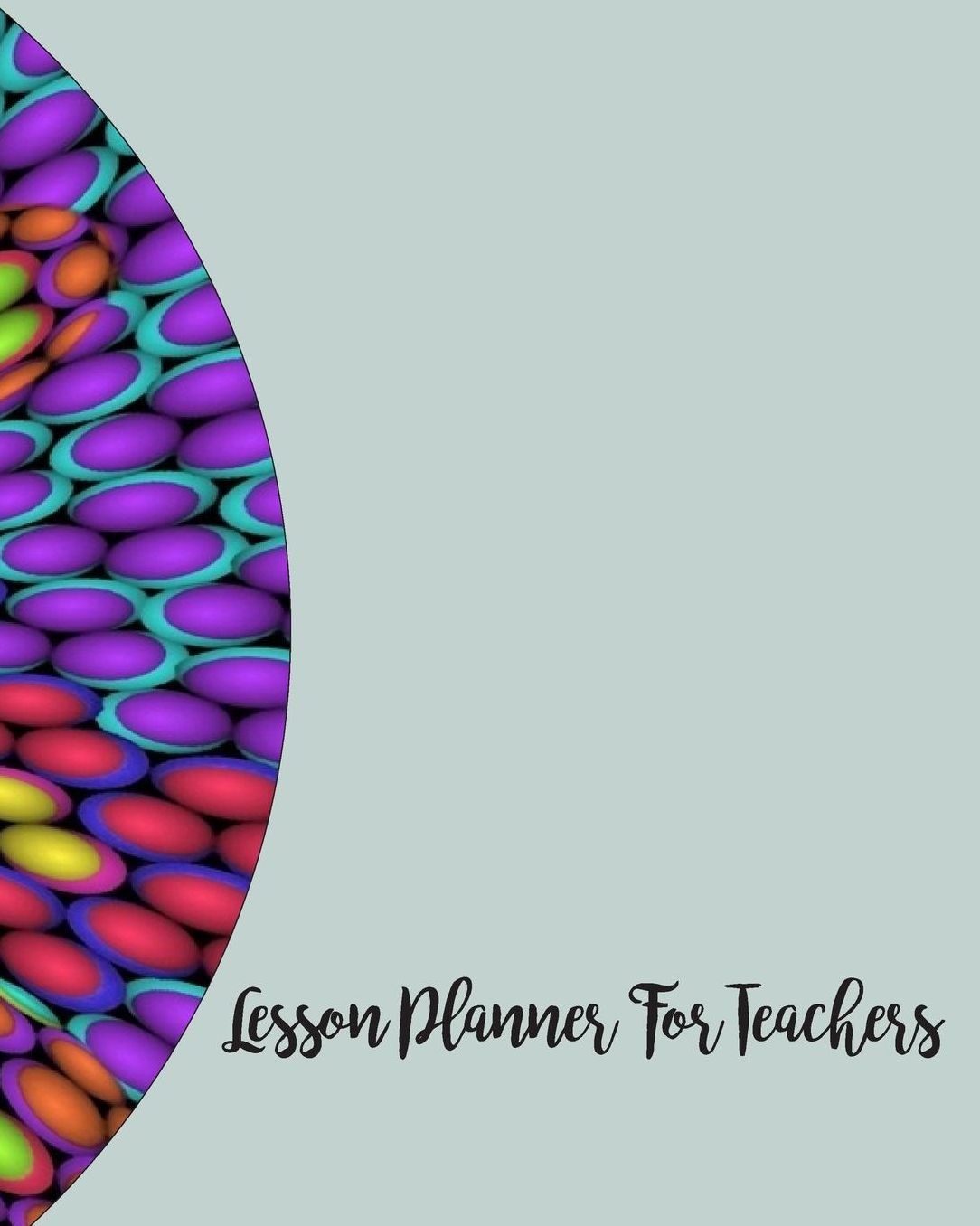Lesson Planner For Teachers: Colorful Teacher Journal Planner Notebook Organizer Daily Weekly Monthly Annual Activities Calendars To Do Class Lists Grade Tracker Back to School Teacher Appreciation Gift Undated 8x10 150 Pages White Paper