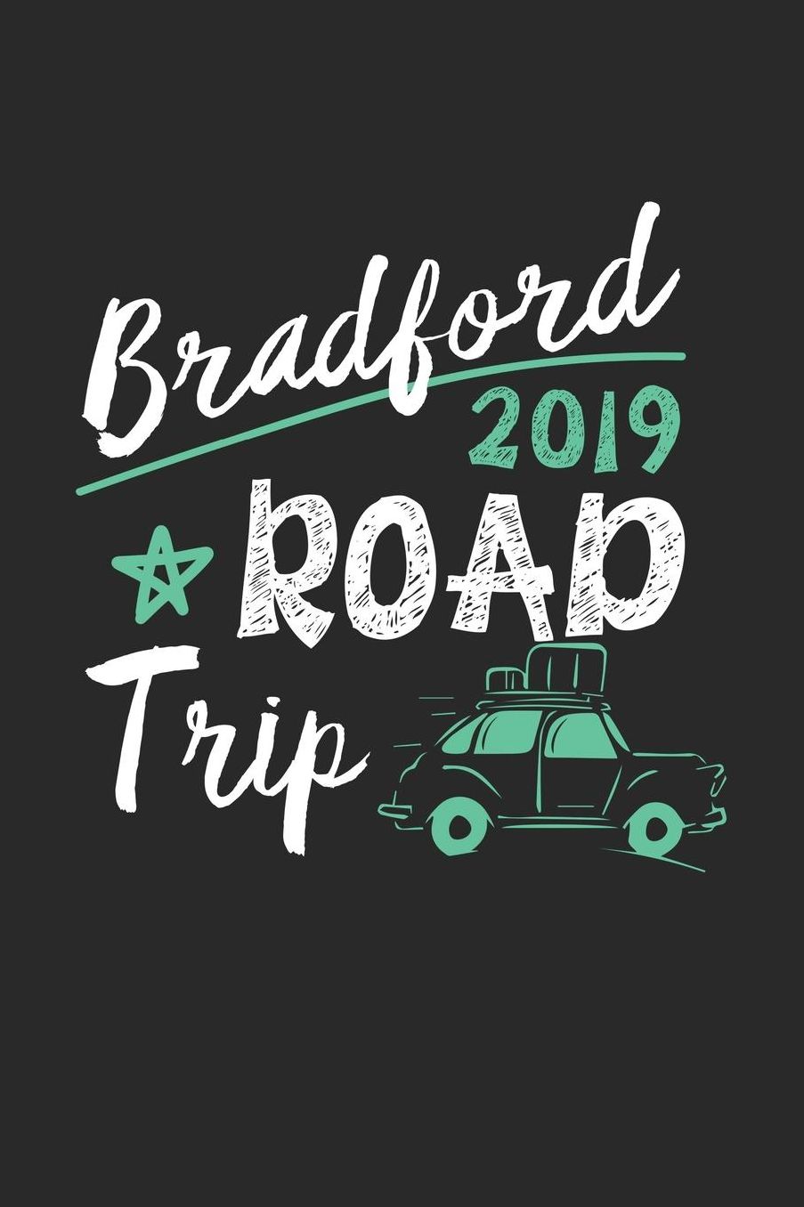 Bradford Road Trip 2019: Bradford Notebook Bradford Vacation Journal 110 White Blank Pages 6 x 9 Bradford Notizbuch ca. A 5 Handlettering Diary