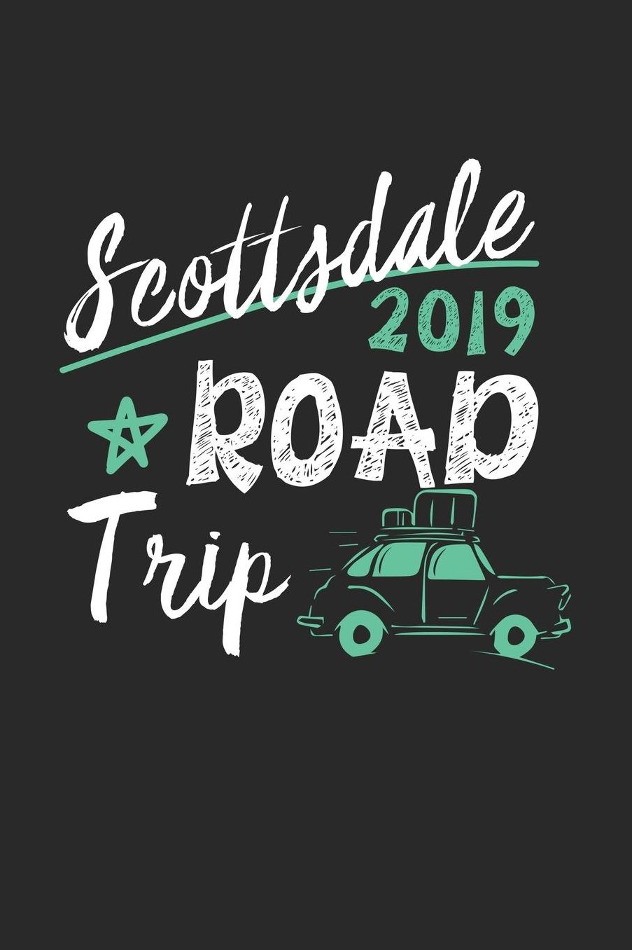 Scottsdale Road Trip 2019: Scottsdale Notebook Scottsdale Vacation Journal 110 White Blank Pages 6 x 9 Scottsdale Notizbuch ca. A 5 Handlettering Diary