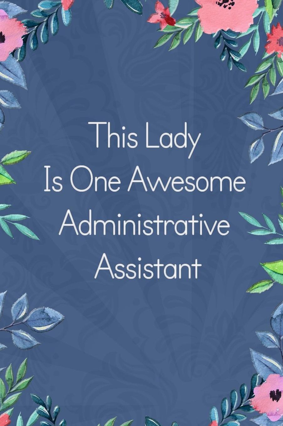 Lined Notebook: Thick Journal With Quote (119 Pages) - Administrative Assistant Gifts
