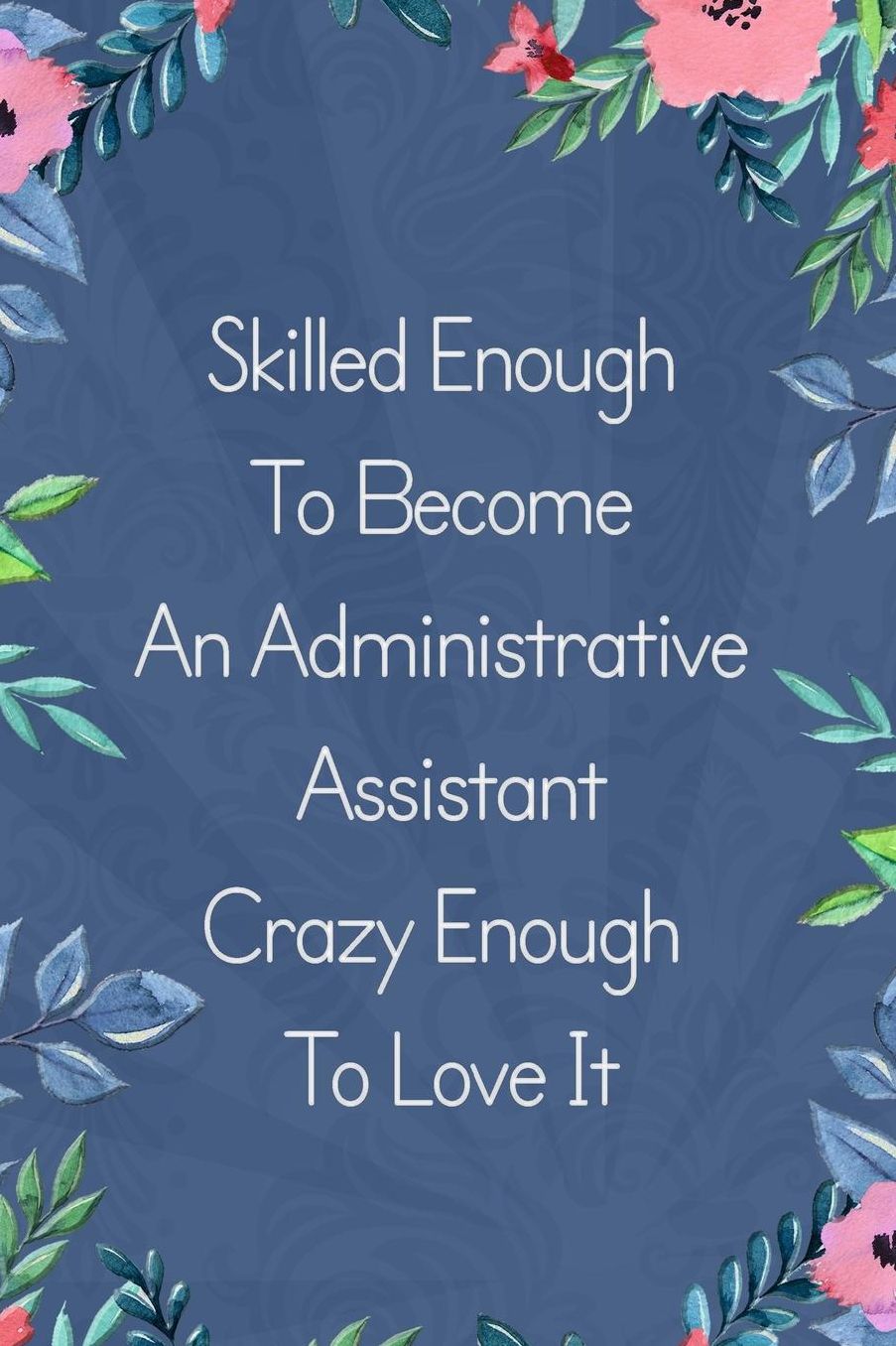 Lined Notebook: Thick Journal With Quote (119 Pages) - Administrative Assistant Gifts