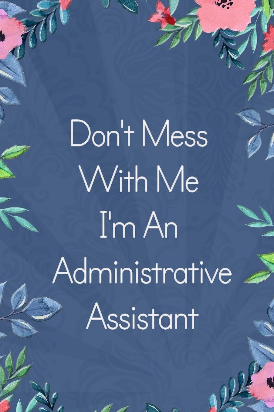 Lined Notebook: Thick Journal With Quote (119 Pages) - Administrative Assistant Gifts