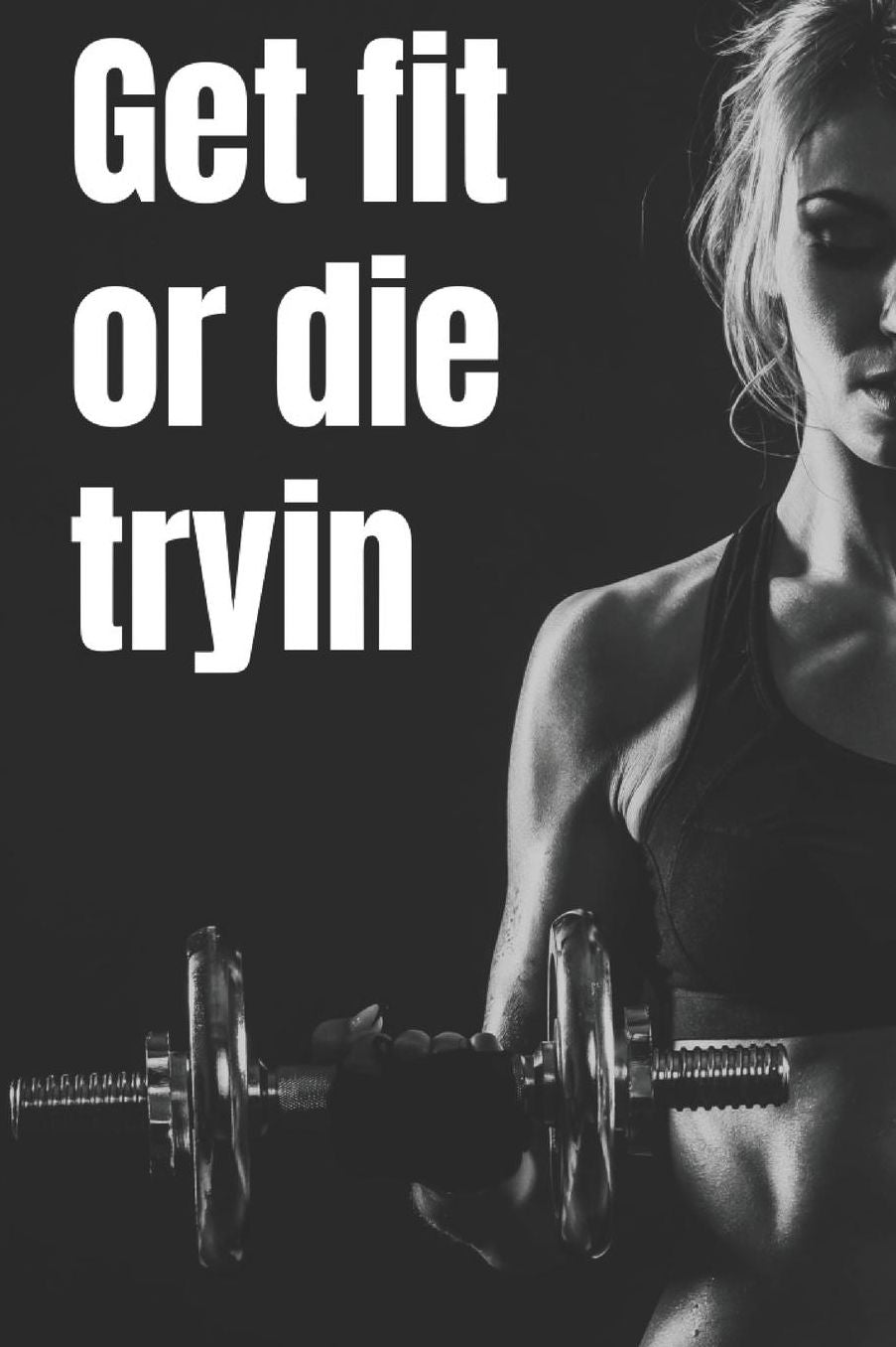 Get fit or die tryin