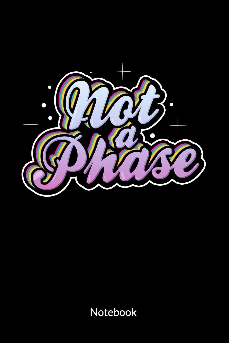 Not a Phase. Notebook: Pansexual Notebook and Pansexual Journal, 6x9, ruled.