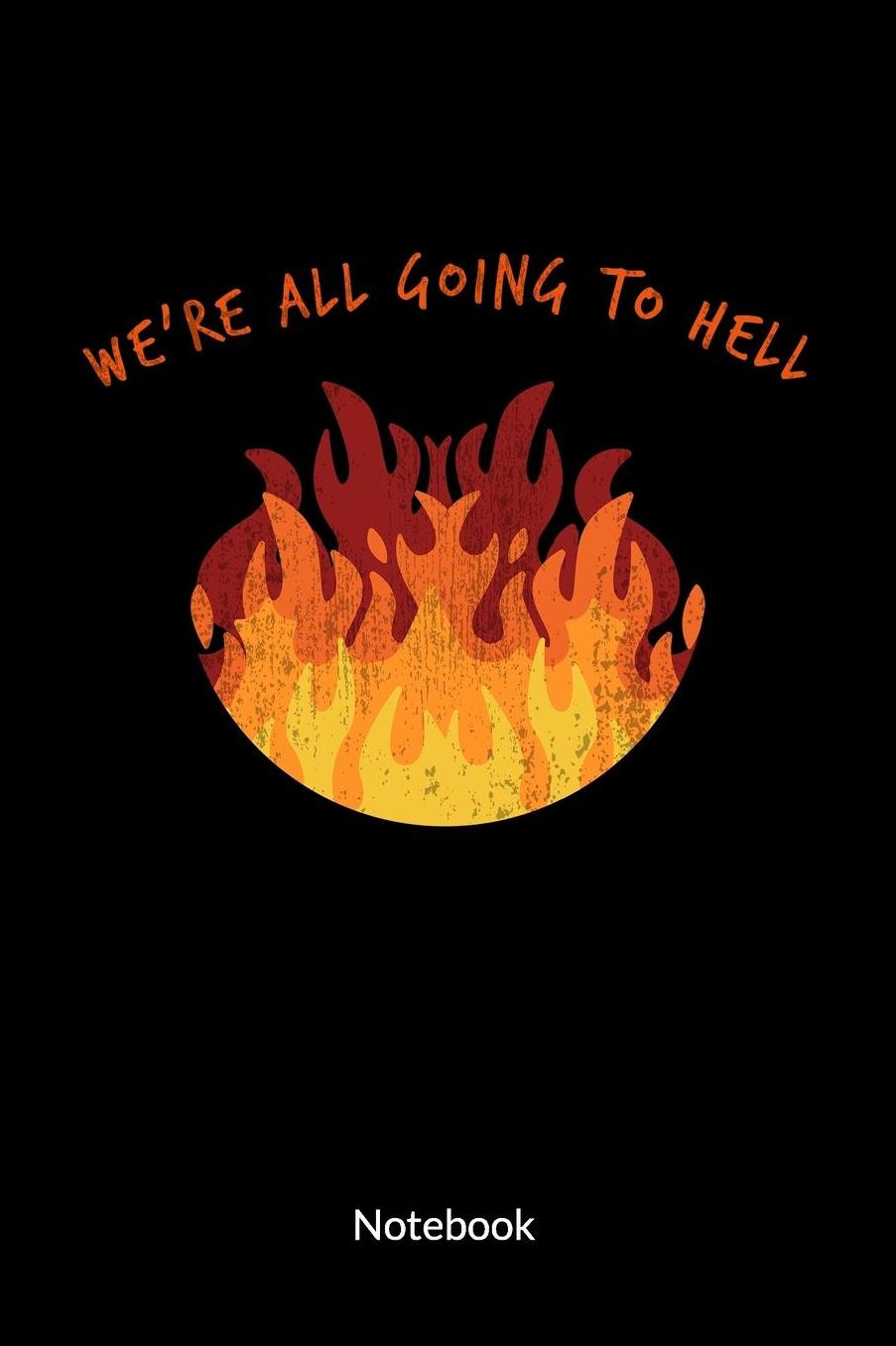 Weï¿½re all going to hell. Notebook: Philosophy Journal and Philosophy Notebook as a philosopher gift and anarchist gift, Ruled 6x9.