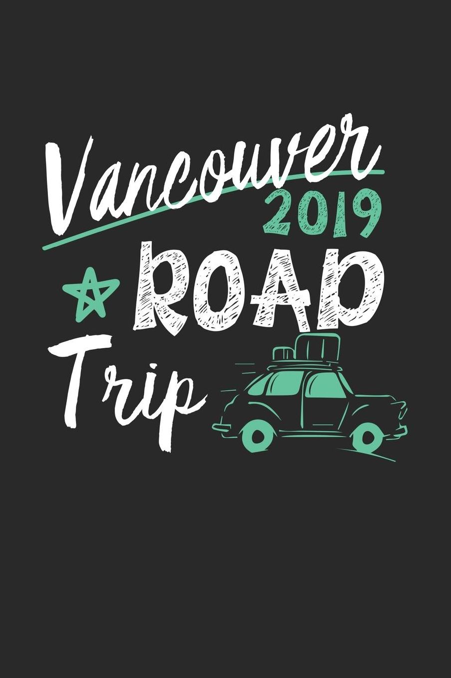 Vancouver Road Trip 2019: Vancouver Notebook Vancouver Vacation Journal 110 White Blank Pages 6 x 9 Vancouver Notizbuch ca. A 5 Handlettering Diary