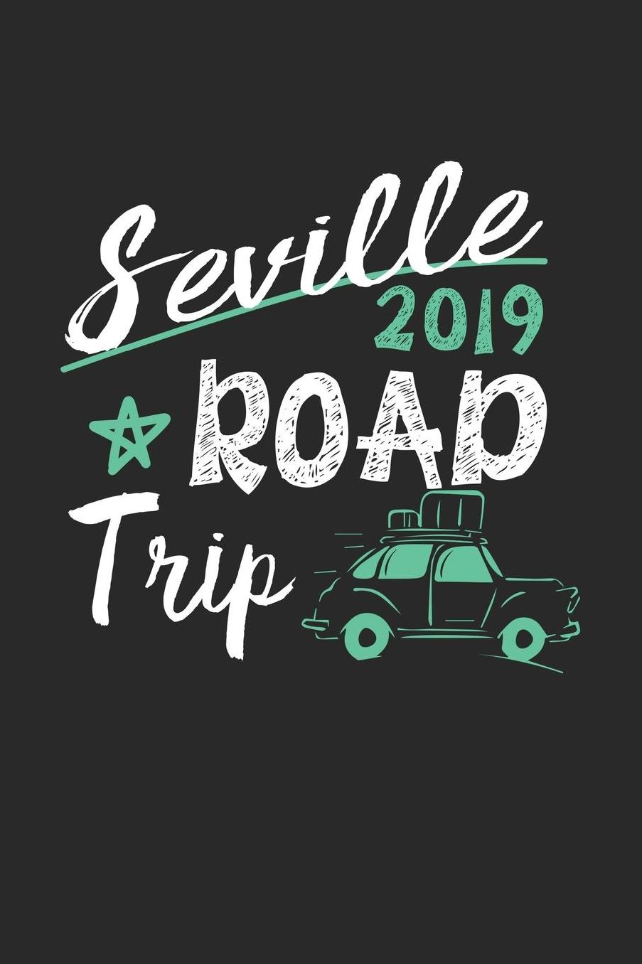 Seville Road Trip 2019: Seville Notebook Seville Vacation Journal 110 White Blank Pages 6 x 9 Seville Notizbuch ca. A 5 Handlettering Diary