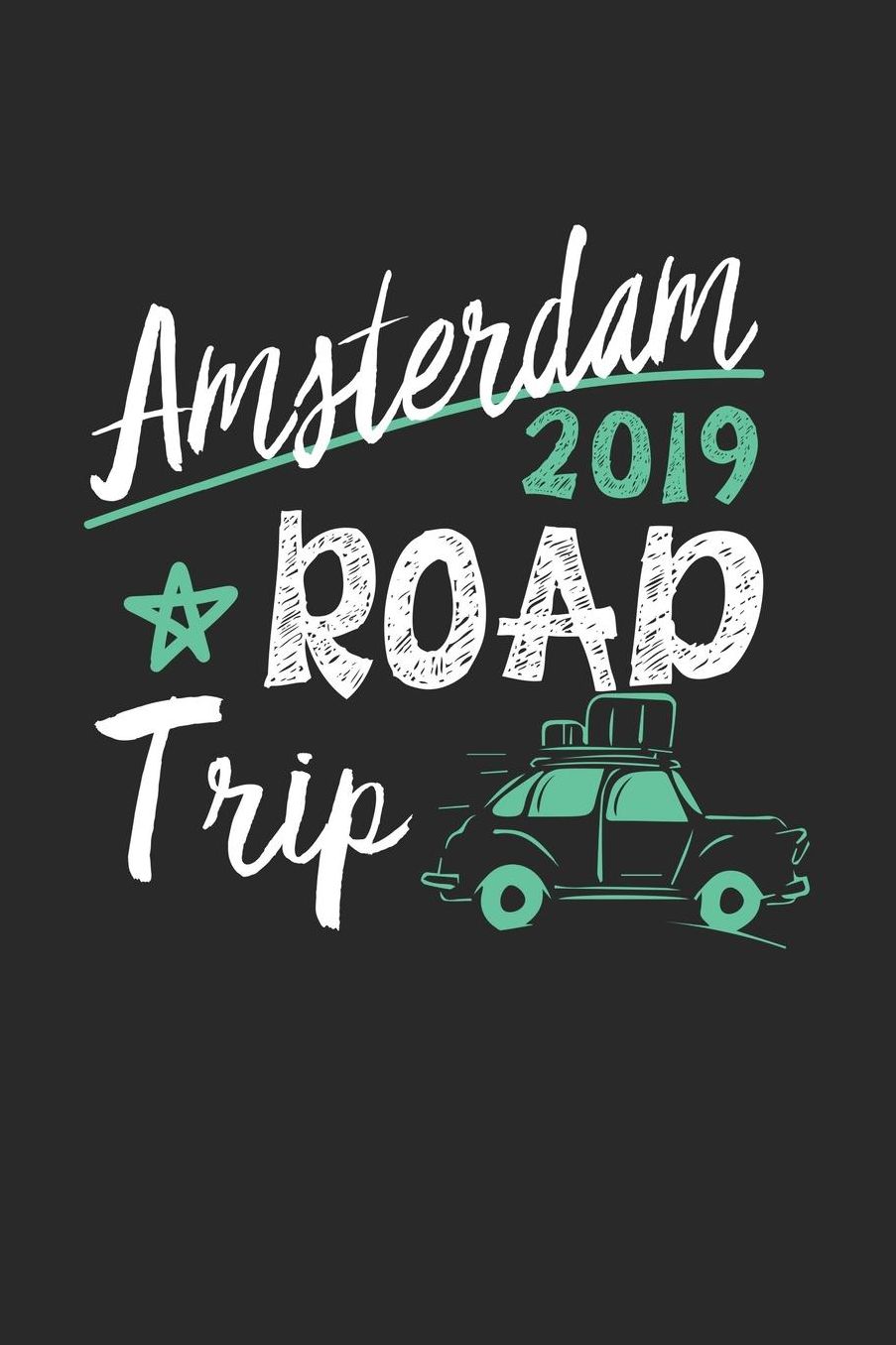 Amsterdam Road Trip 2019: Amsterdam Notebook Amsterdam Vacation Journal 110 White Blank Pages 6 x 9 Amsterdam Notizbuch ca. A 5 Handlettering Diary