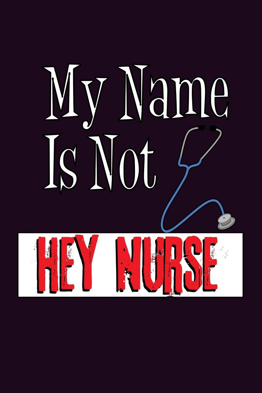 My Name Is Not Hey Nurse: With a matte, full-color soft cover, this Bucket List Journal is the ideal size 6x9 inch, 90 pages cream colored pages . Make dreams come true. Get started today.