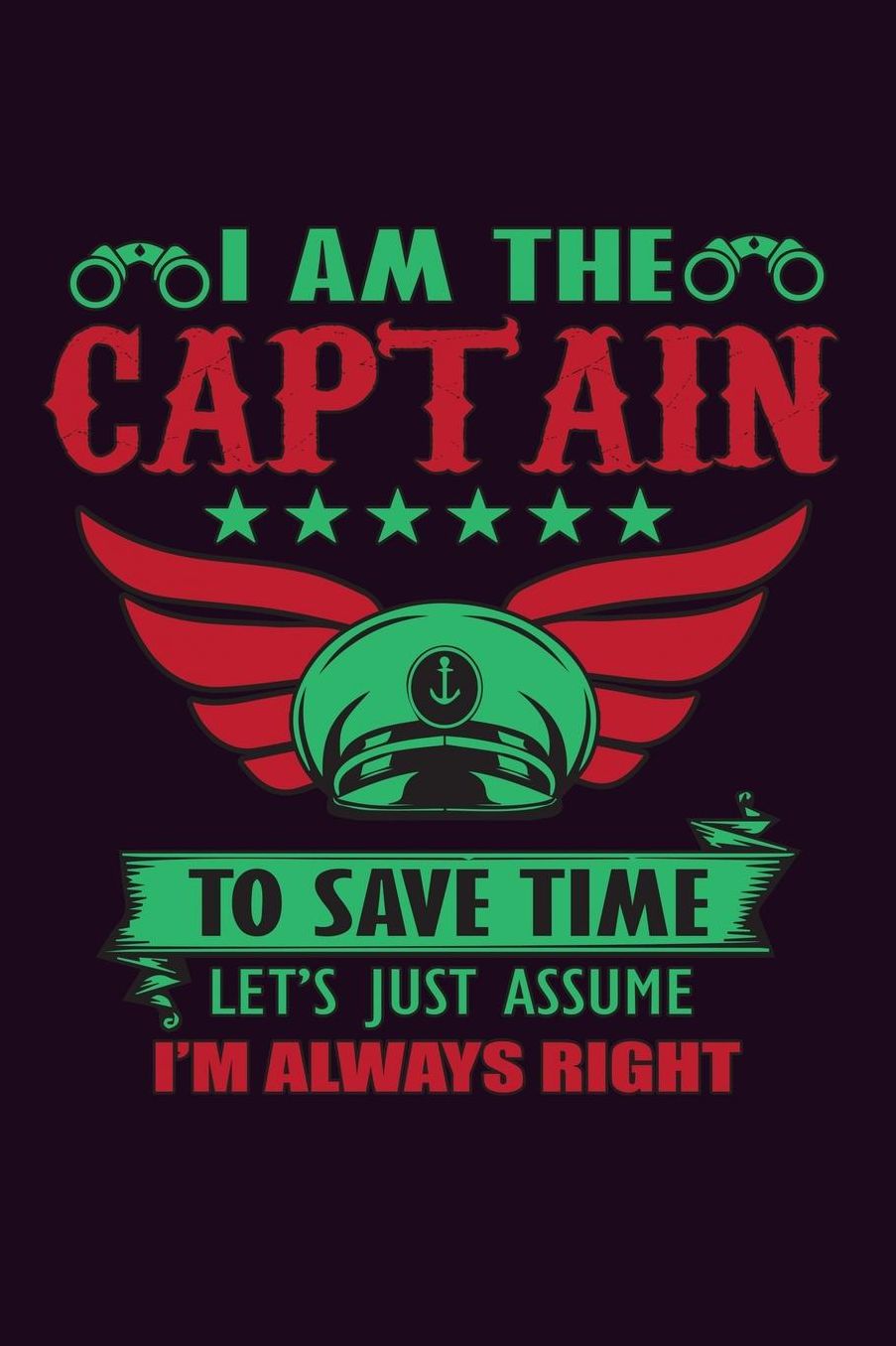 I Am The Captain To save Time Let's Just Assume I'M Always Right: With a matte, full-color soft cover, this Bucket List Journal is the ideal size 6x9 inch, 90 pages cream colored pages . Make dreams come true. Get started today.