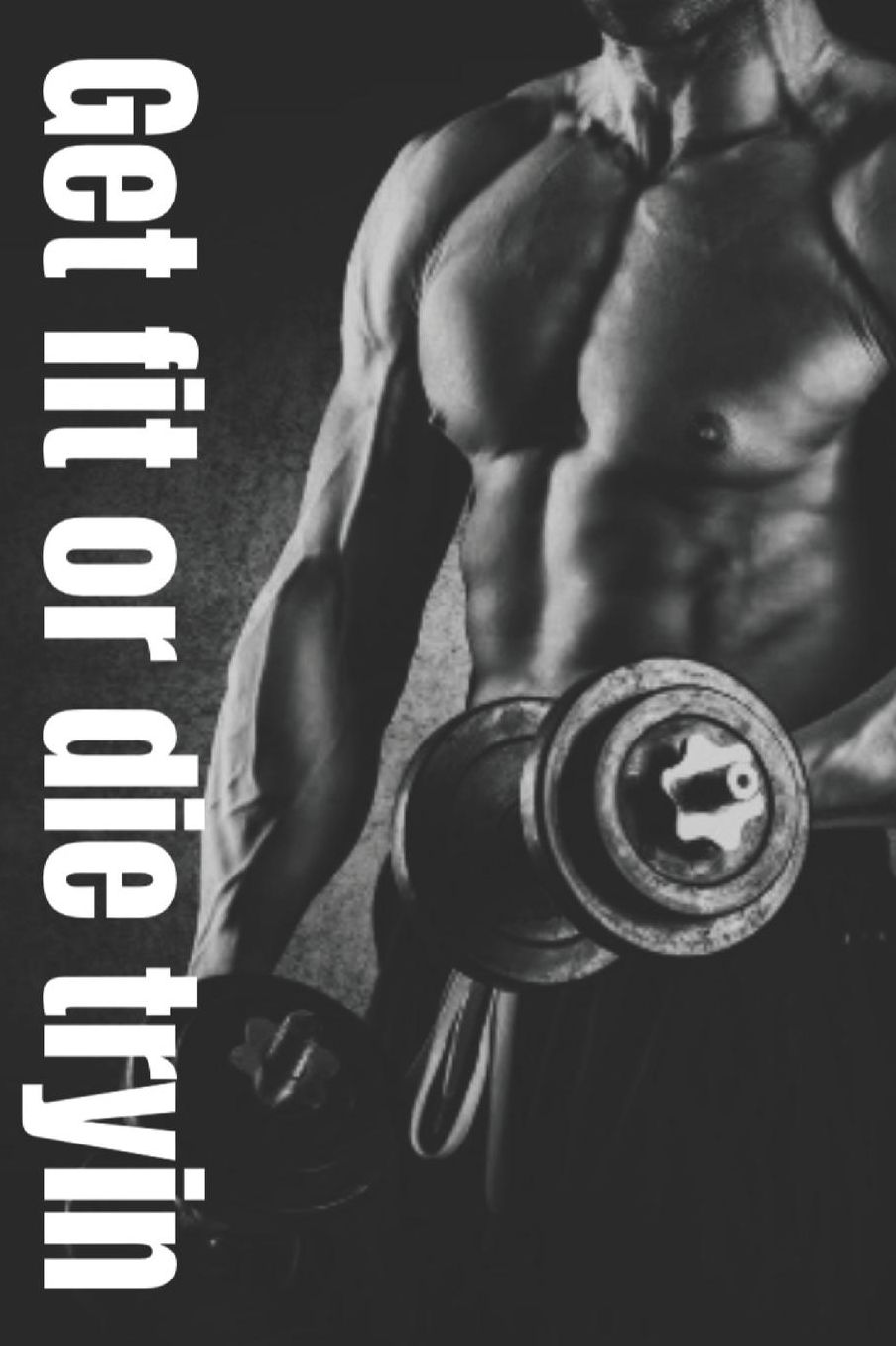 Get fit or die tryin