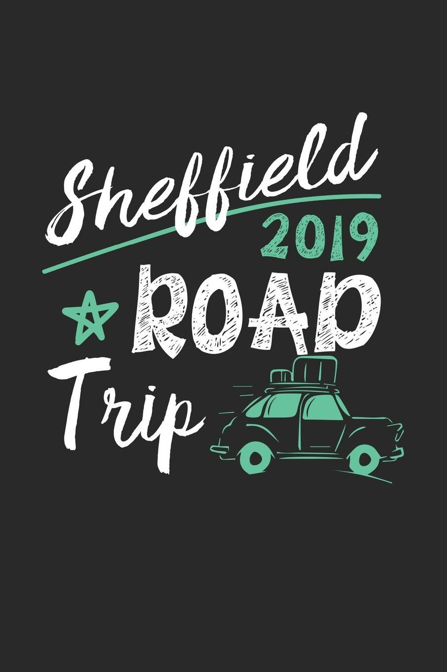 Sheffield Road Trip 2019: Sheffield Notebook Sheffield Vacation Journal 110 White Blank Pages 6 x 9 Sheffield Notizbuch ca. A 5 Handlettering Diary