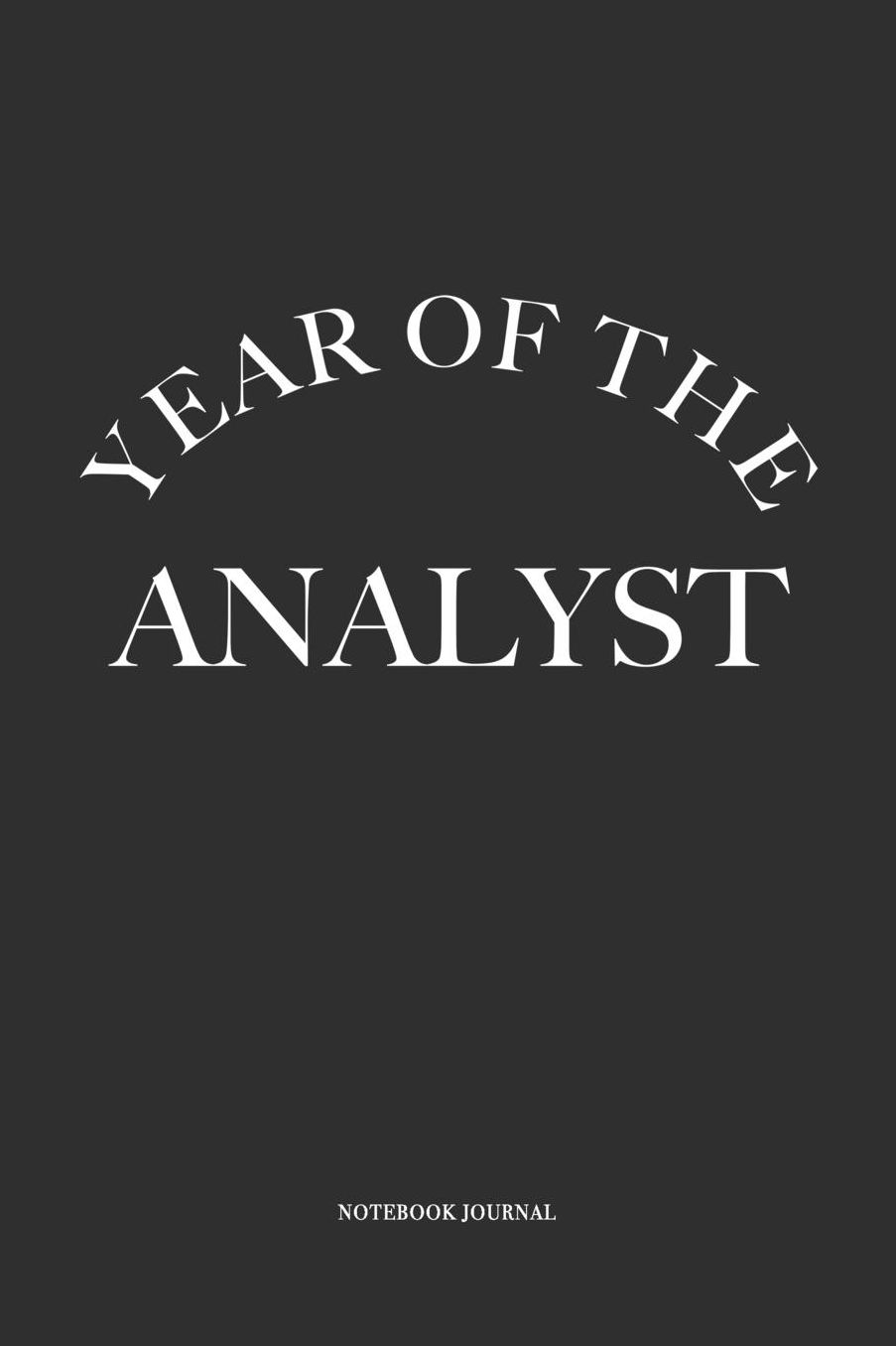 Year Of The Analyst: A 6 x 9 Inch Matte Softcover Quote Notebook Diary With A Funny & Motivational Cover Slogan and 120 Blank Lined Pages