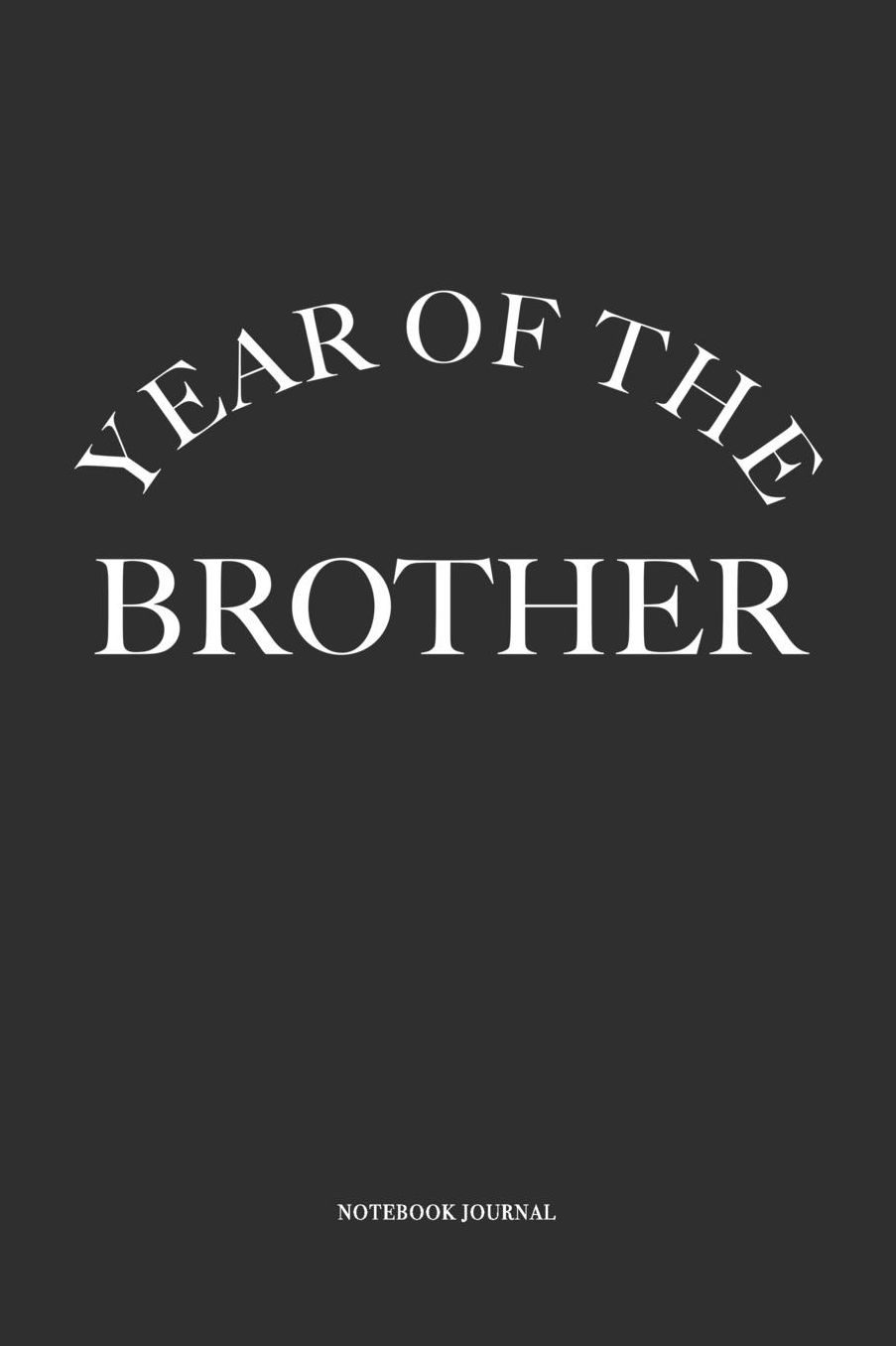 Year Of The Brother: A 6 x 9 Inch Matte Softcover Quote Notebook Diary With A Funny & Motivational Cover Slogan and 120 Blank Lined Pages