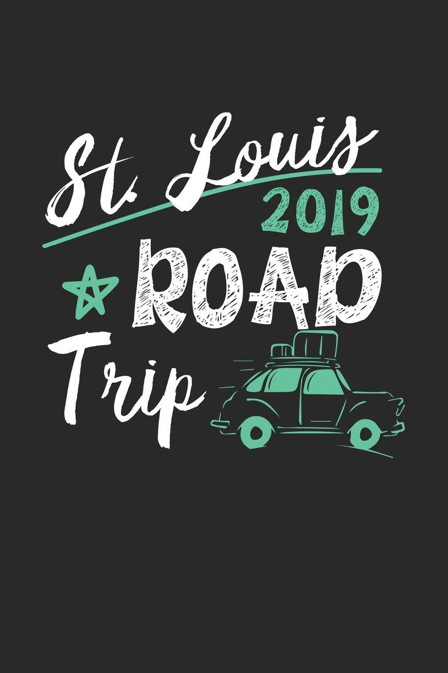 St. Louis Road Trip 2019: St. Louis Notebook St. Louis Vacation Journal 110 White Blank Pages 6 x 9 St. Louis Notizbuch ca. A 5 Handlettering Diary
