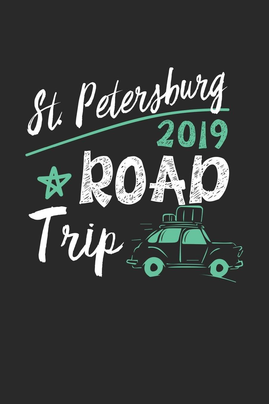 St.Petersburg Road Trip 2019: St.Petersburg Notebook St.Petersburg Vacation Journal 110 White Blank Pages 6 x 9 St.Petersburg Notizbuch ca. A 5 Handlettering Diary