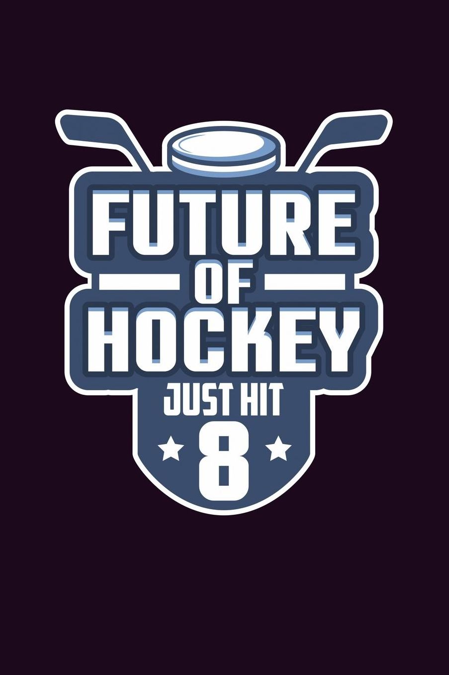 Future Of Hockey Just Hit 8: With a matte, full-color soft cover, this Bucket List Journal is the ideal size 6x9 inch, 90 pages cream colored pages . Make dreams come true. Get started today.