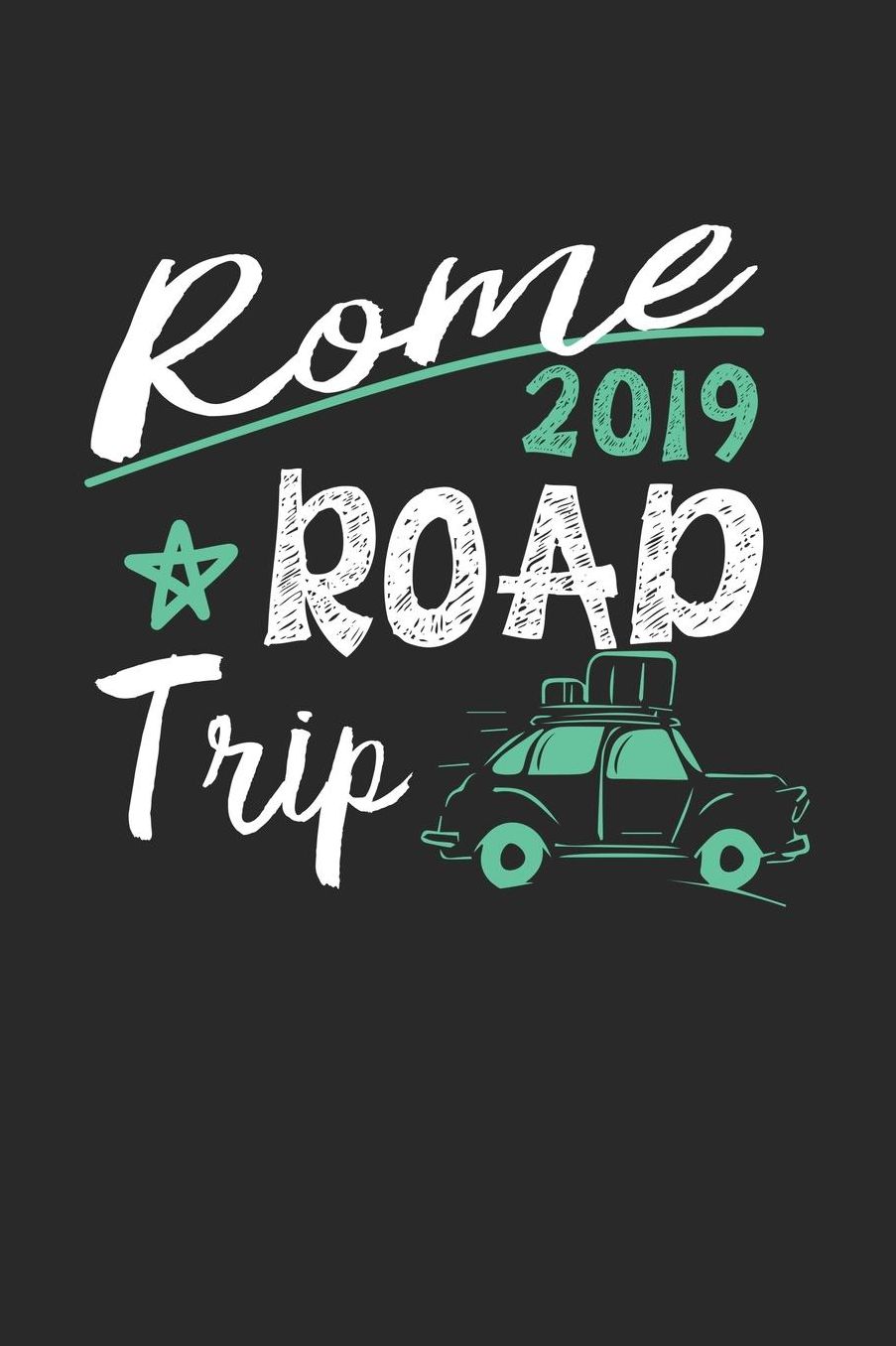 Rome Road Trip 2019: Rome Notebook Rome Vacation Journal 110 White Blank Pages 6 x 9 Rome Notizbuch ca. A 5 Handlettering Diary