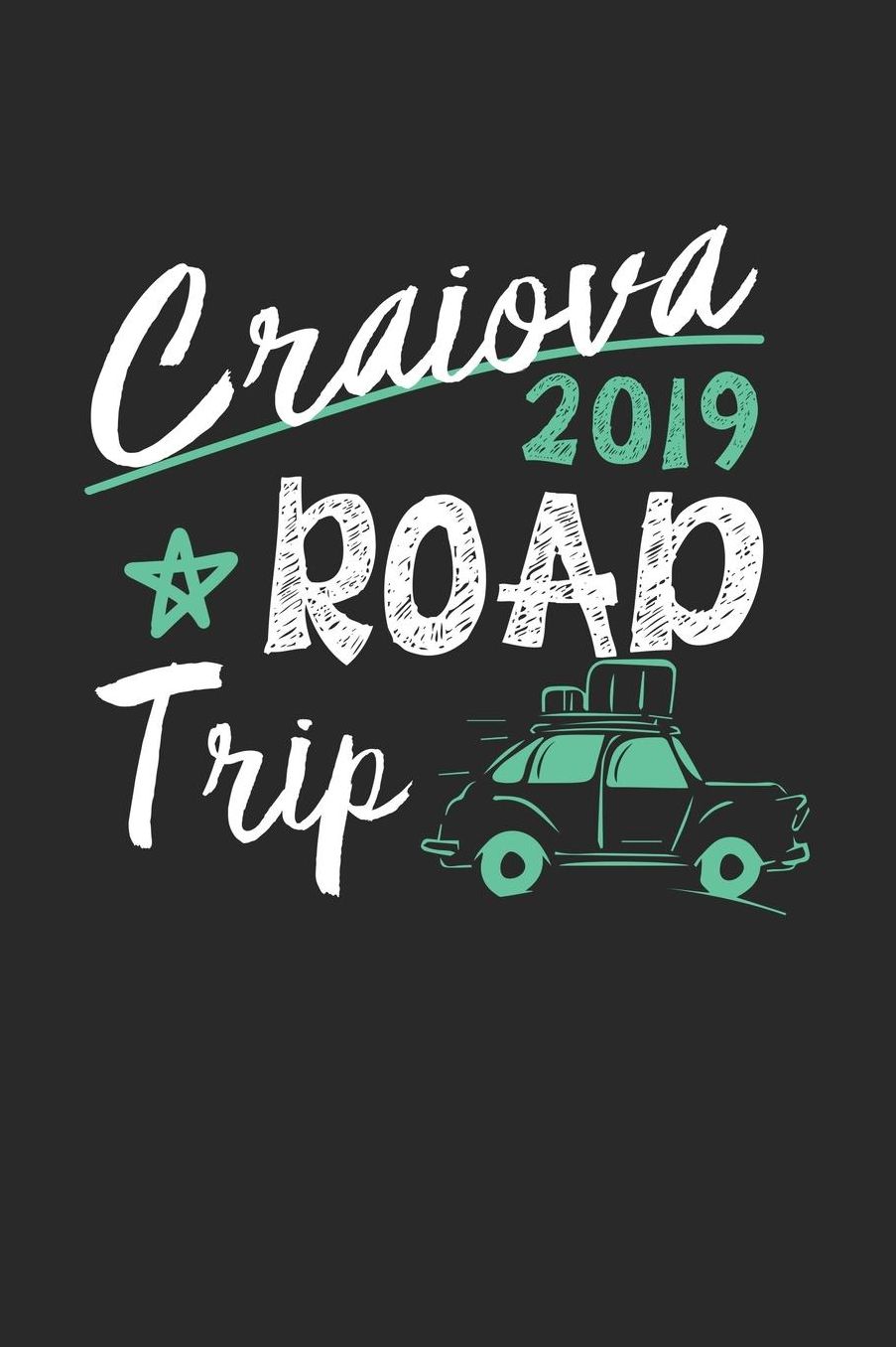 Craiova Road Trip 2019: Craiova Notebook Craiova Vacation Journal 110 White Blank Pages 6 x 9 Craiova Notizbuch ca. A 5 Handlettering Diary